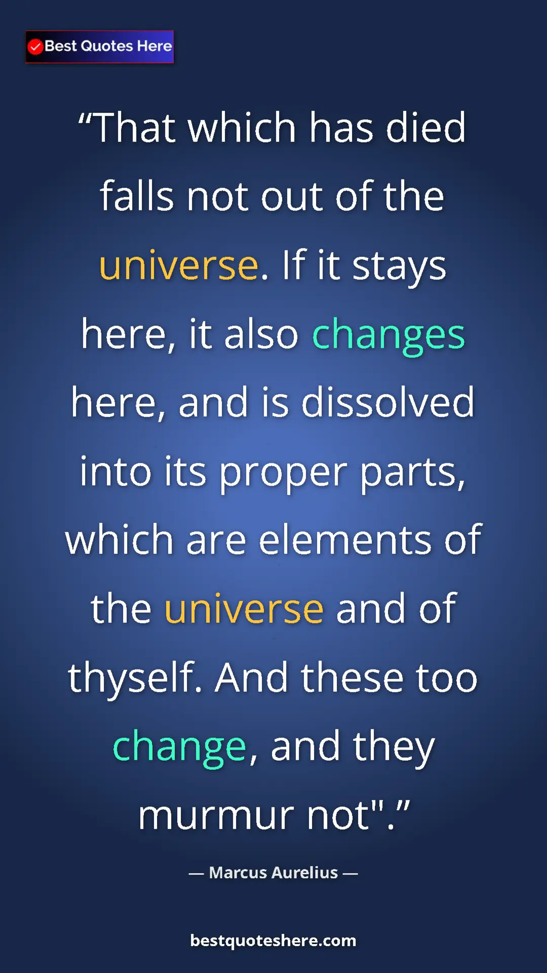 Pinterest quote poster by Marcus Aurelius: "That which has died falls not out of the universe. If it..."