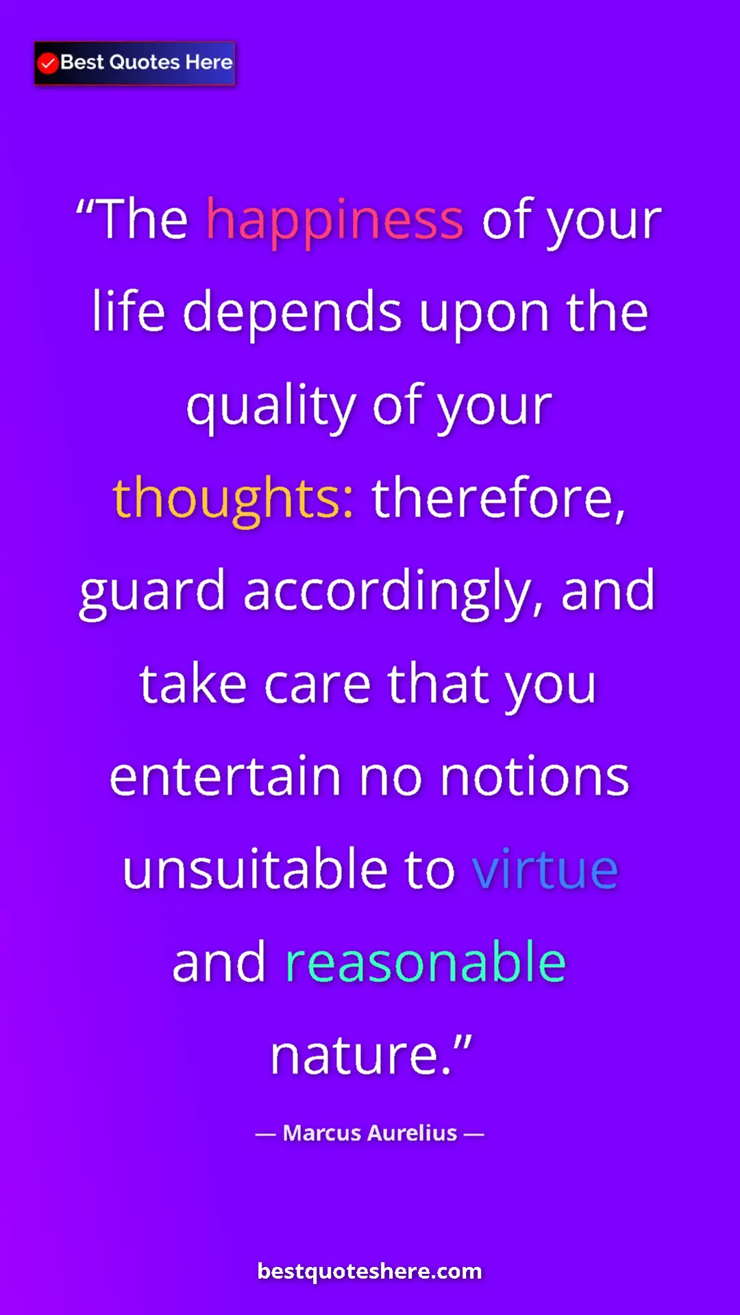 Pinterest quote poster by Marcus Aurelius: "The happiness of your life depends upon the quality of your..."