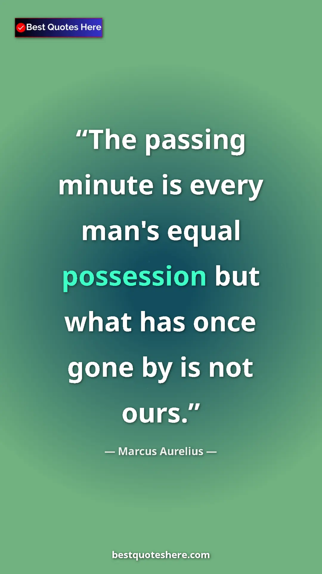 Pinterest quote poster by Marcus Aurelius: "The passing minute is every man's equal possession but what..."