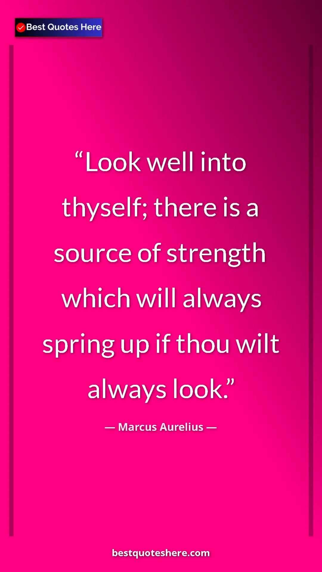 Pinterest quote poster by Marcus Aurelius: "Look well into thyself; there is a source of strength which..."