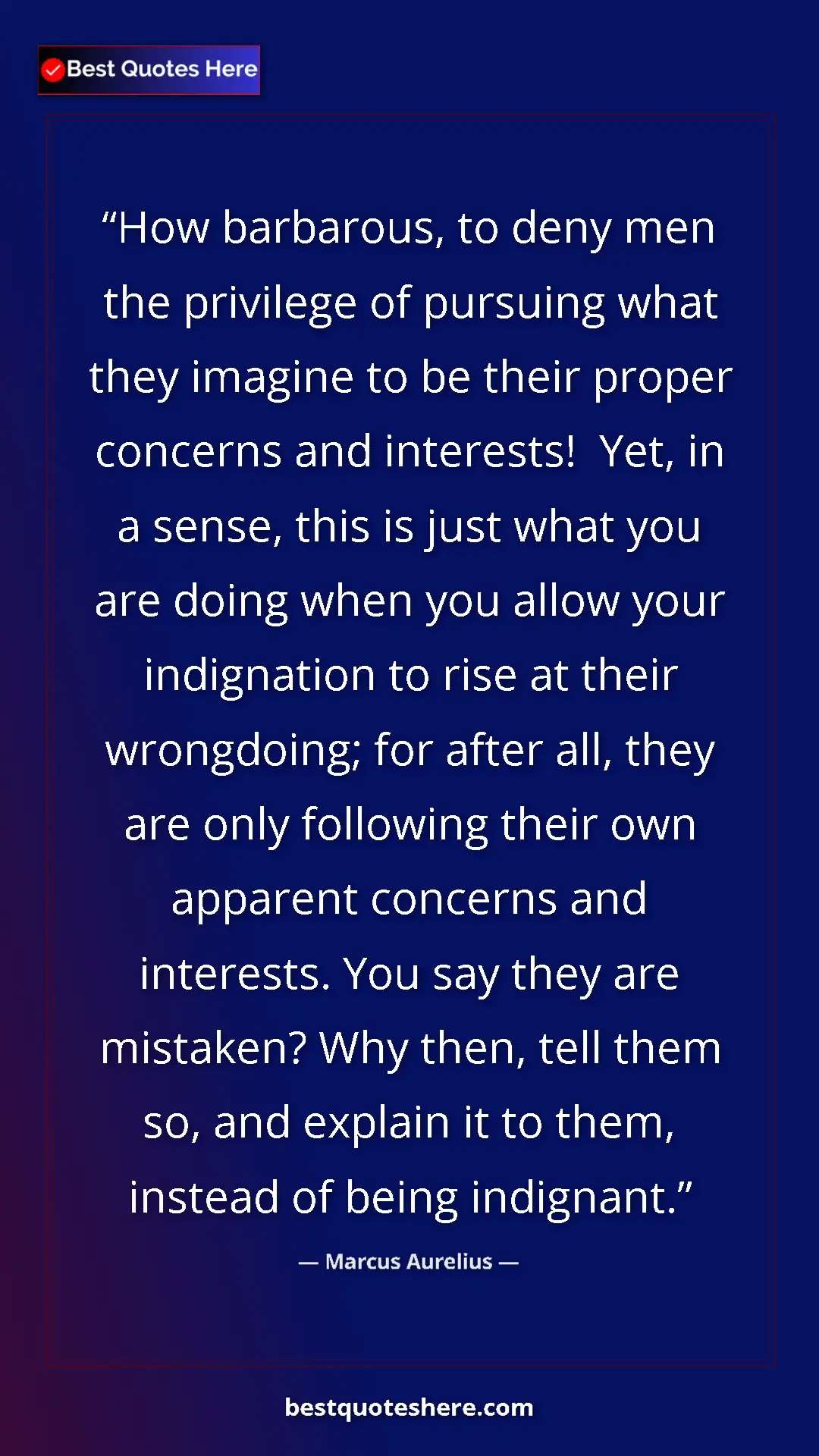 Pinterest quote poster by Marcus Aurelius: "How barbarous, to deny men the privilege of pursuing what..."