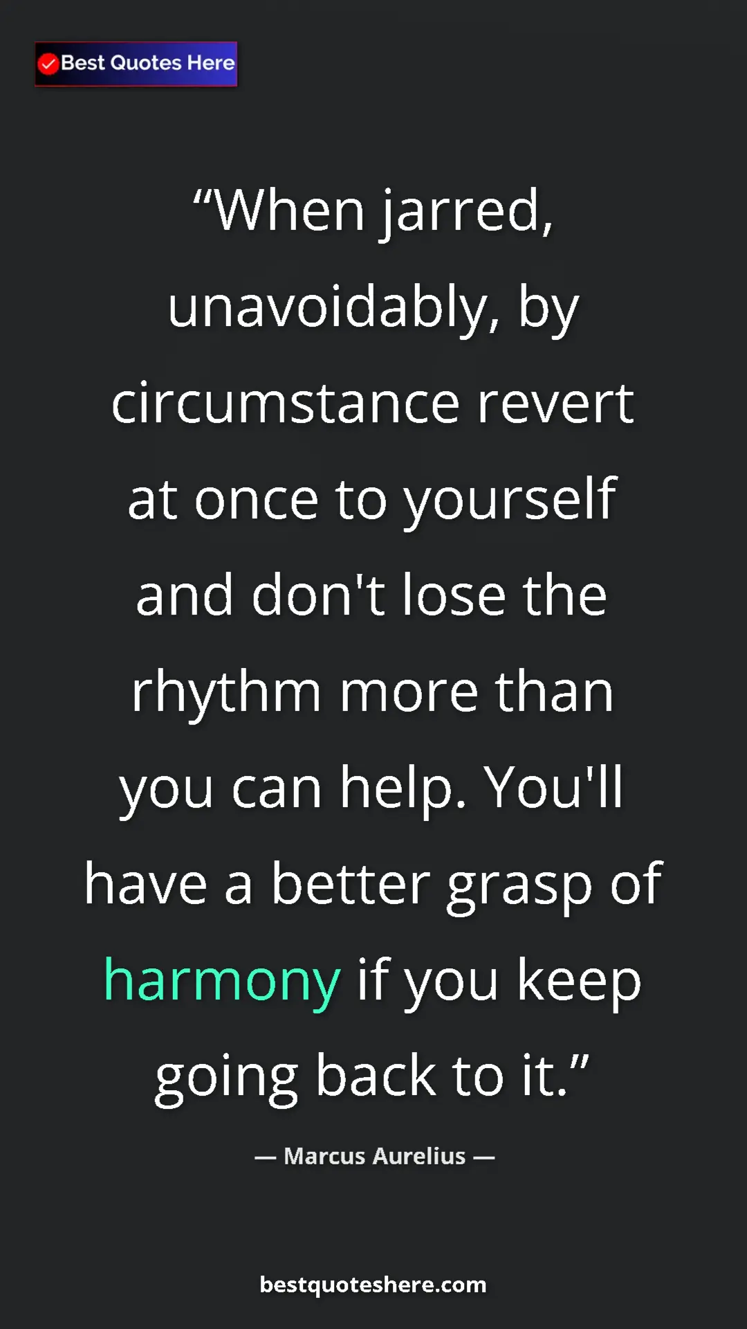 Pinterest quote poster by Marcus Aurelius: "When jarred, unavoidably, by circumstance revert at once to..."