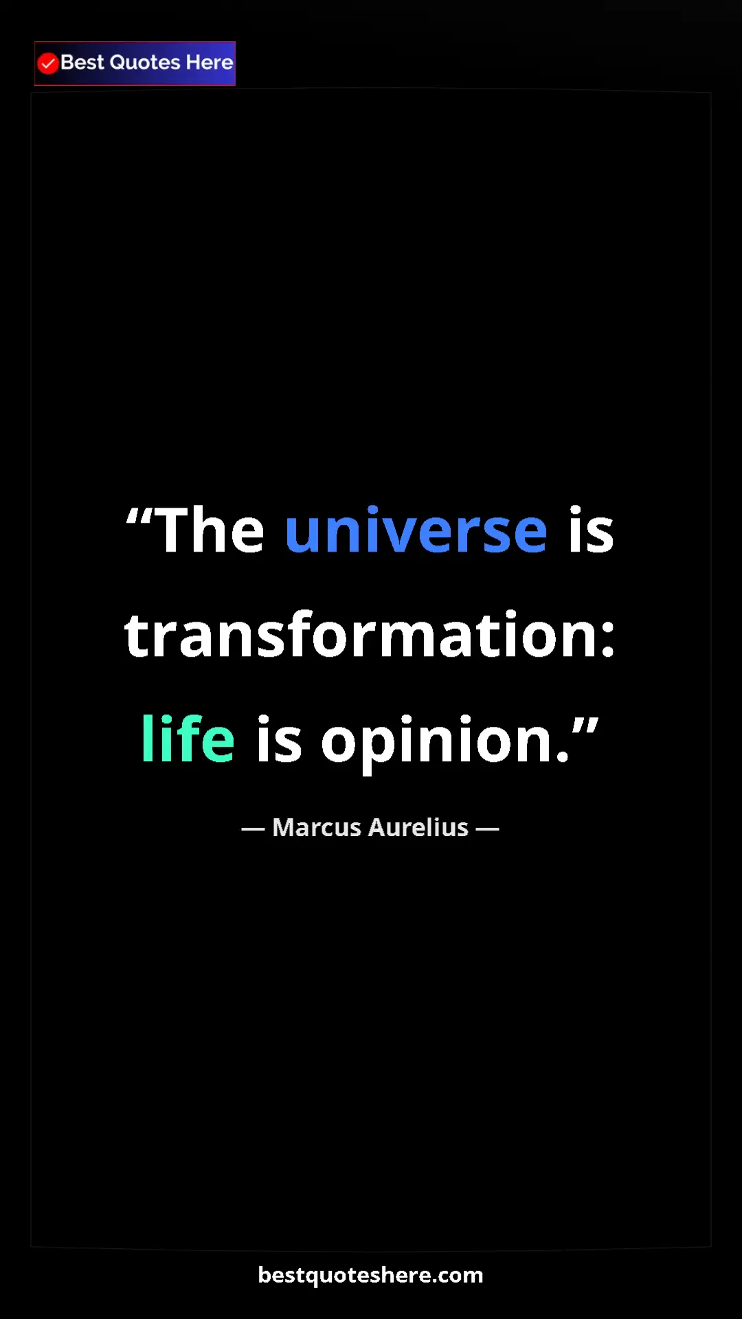 Pinterest quote poster by Marcus Aurelius: "The universe is transformation: life is opinion."