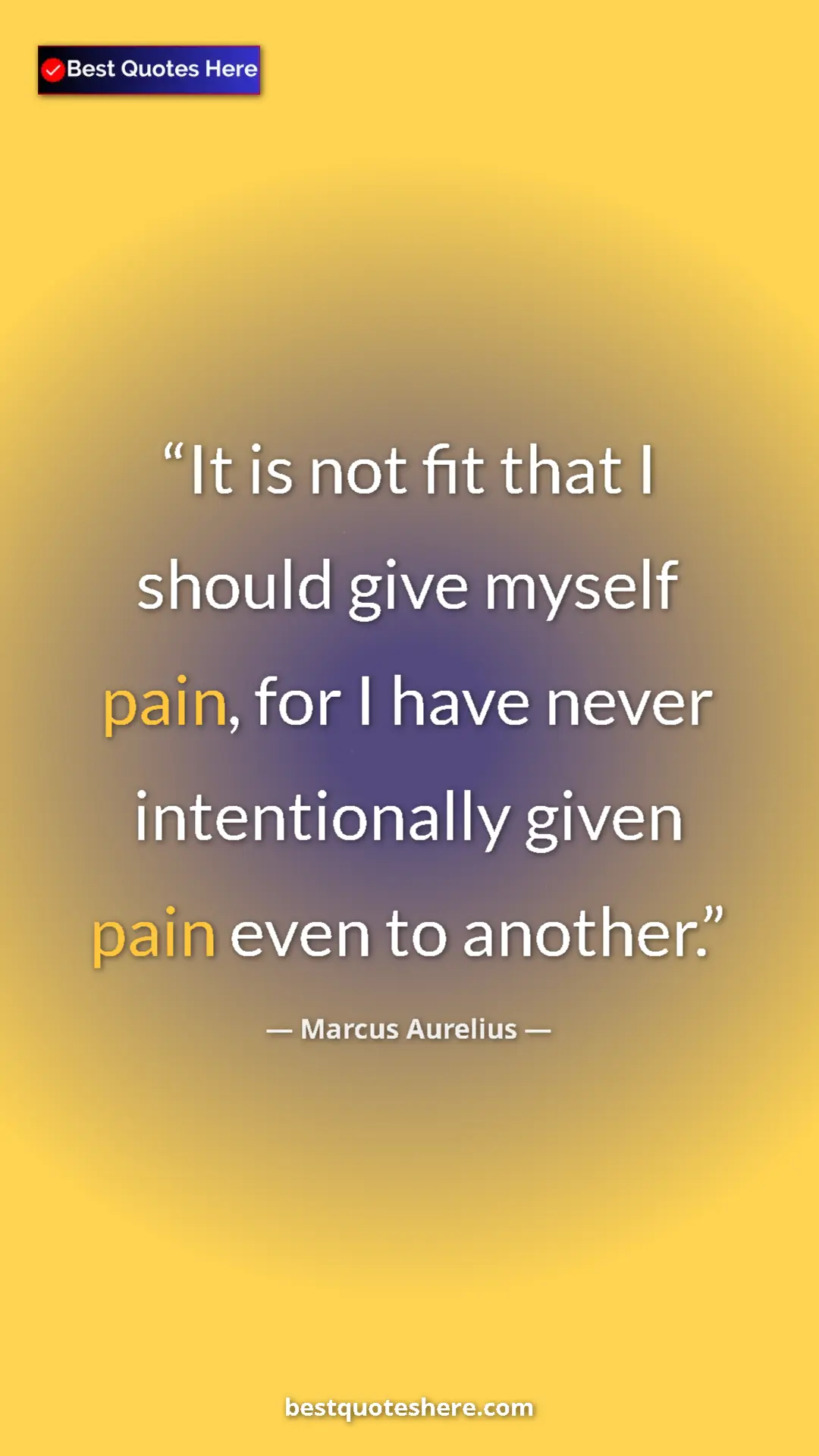 Pinterest quote poster by Marcus Aurelius: "It is not fit that I should give myself pain, for I have..."