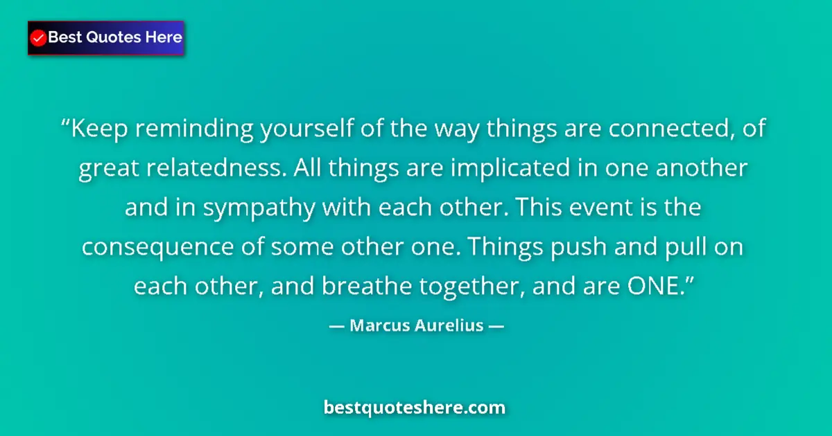 Quote by Marcus Aurelius: Keep reminding yourself of the way things are conn