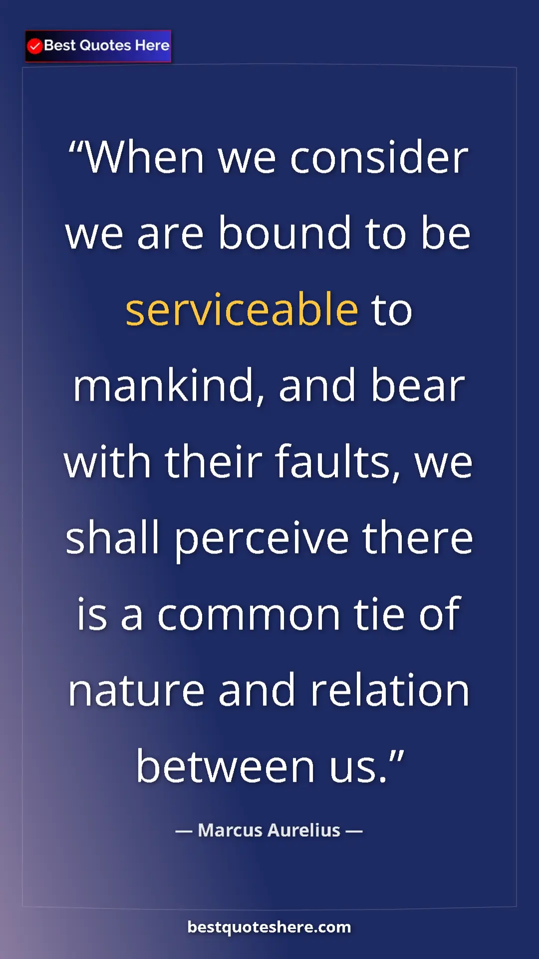 Pinterest quote poster by Marcus Aurelius: "When we consider we are bound to be serviceable to mankind,..."