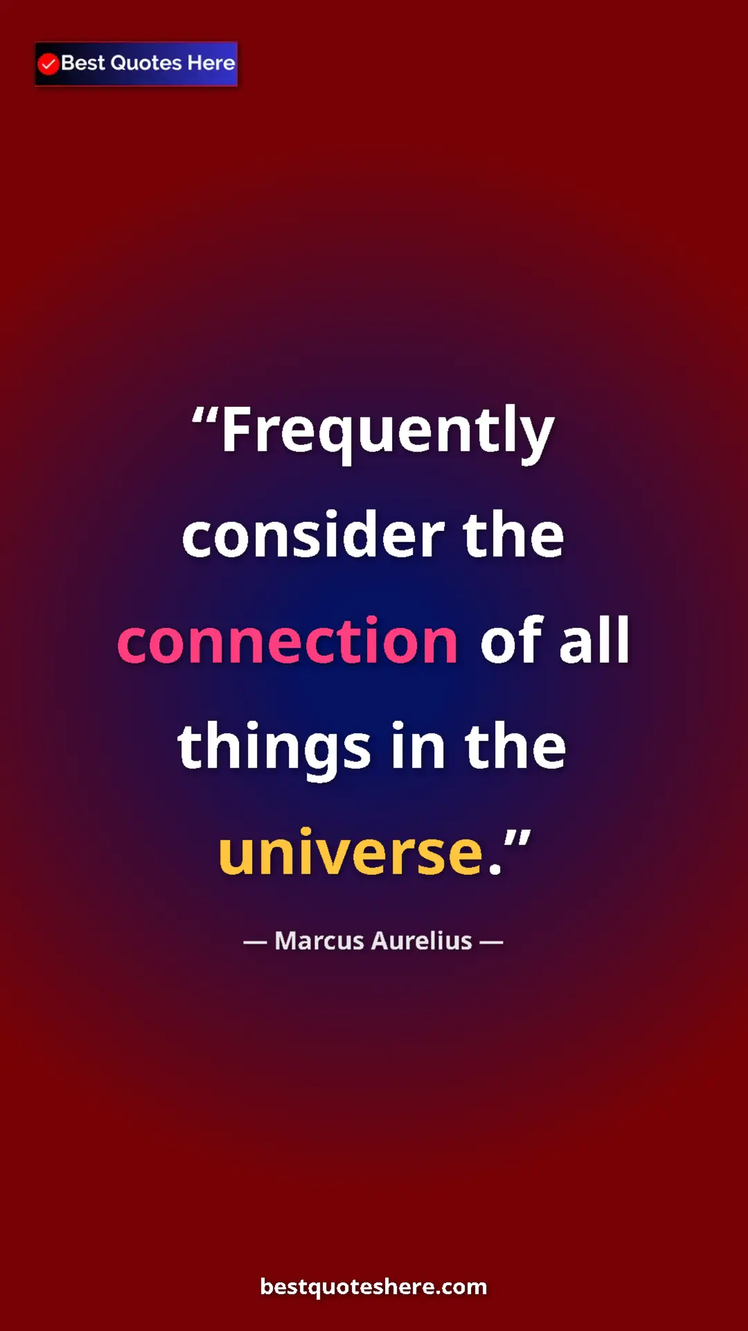Pinterest quote poster by Marcus Aurelius: "Frequently consider the connection of all things in the..."
