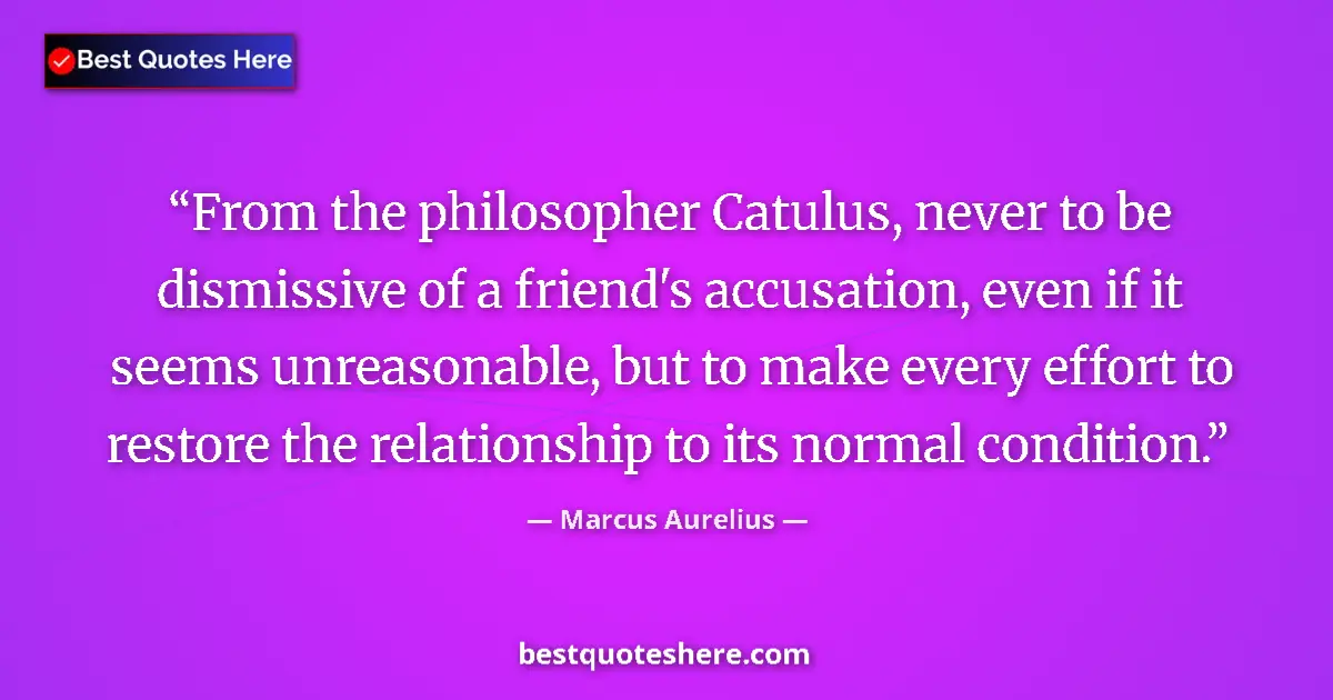 Marcus Aurelius quote: "From the philosopher Catulus, never to be dismissive of a..."