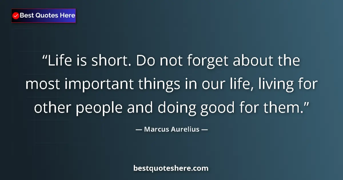 Marcus Aurelius quote: "Life is short. Do not forget about the most important..."