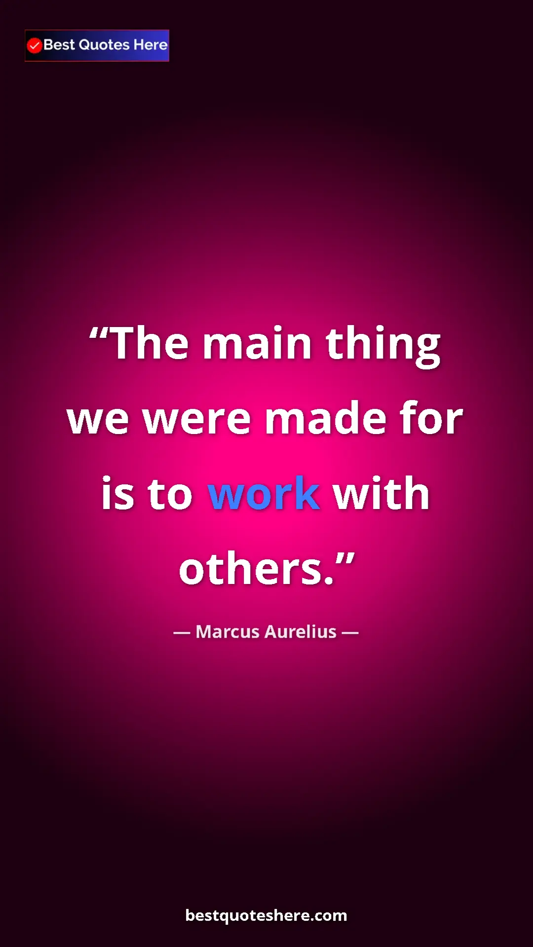 Marcus Aurelius Quote Card: "The main thing we were made for is to work with others." Pinterest quote poster by Marcus Aurelius: "The main thing we were made for is to work with others."