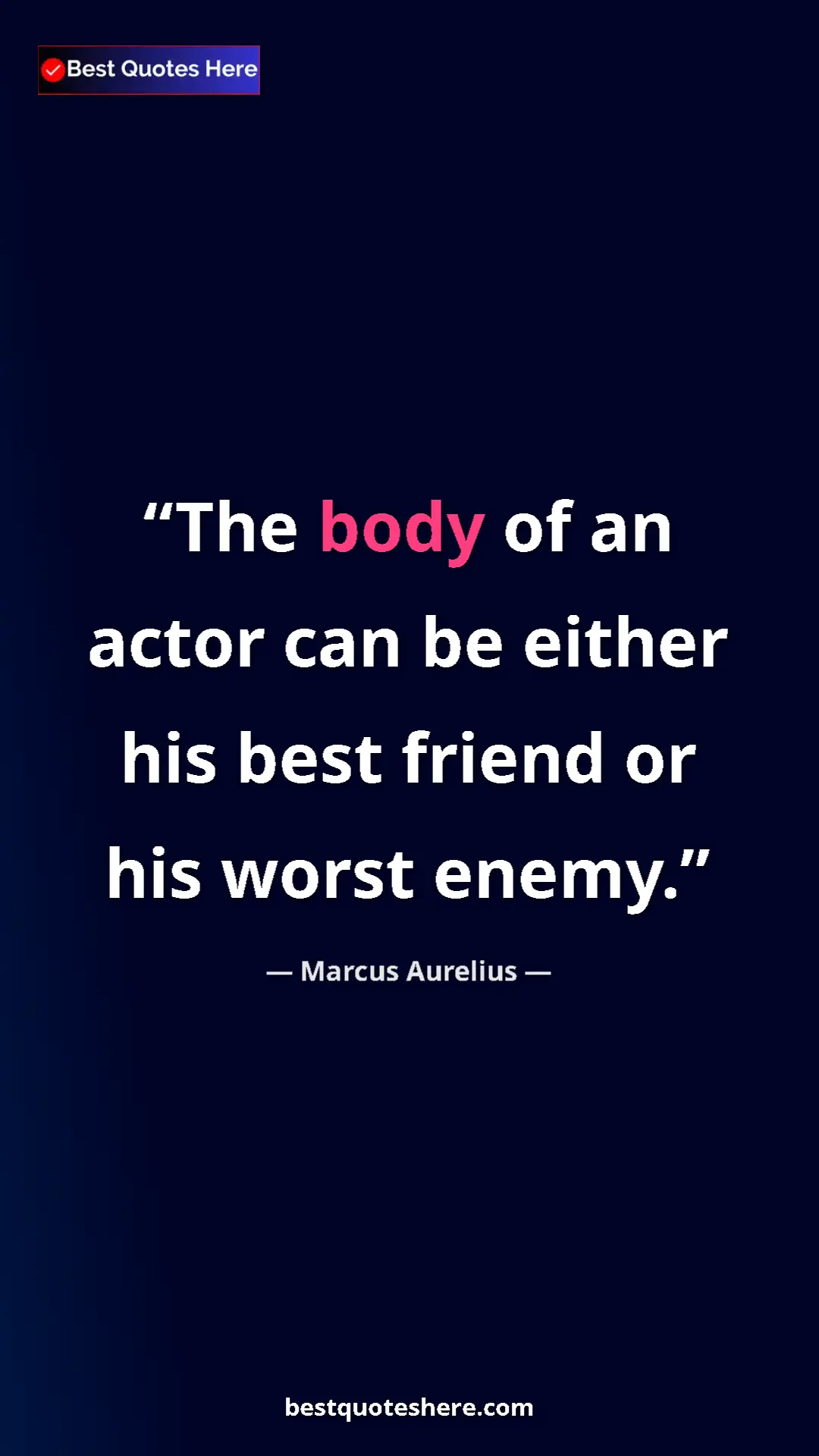 Pinterest quote poster by Marcus Aurelius: "The body of an actor can be either his best friend or his..."