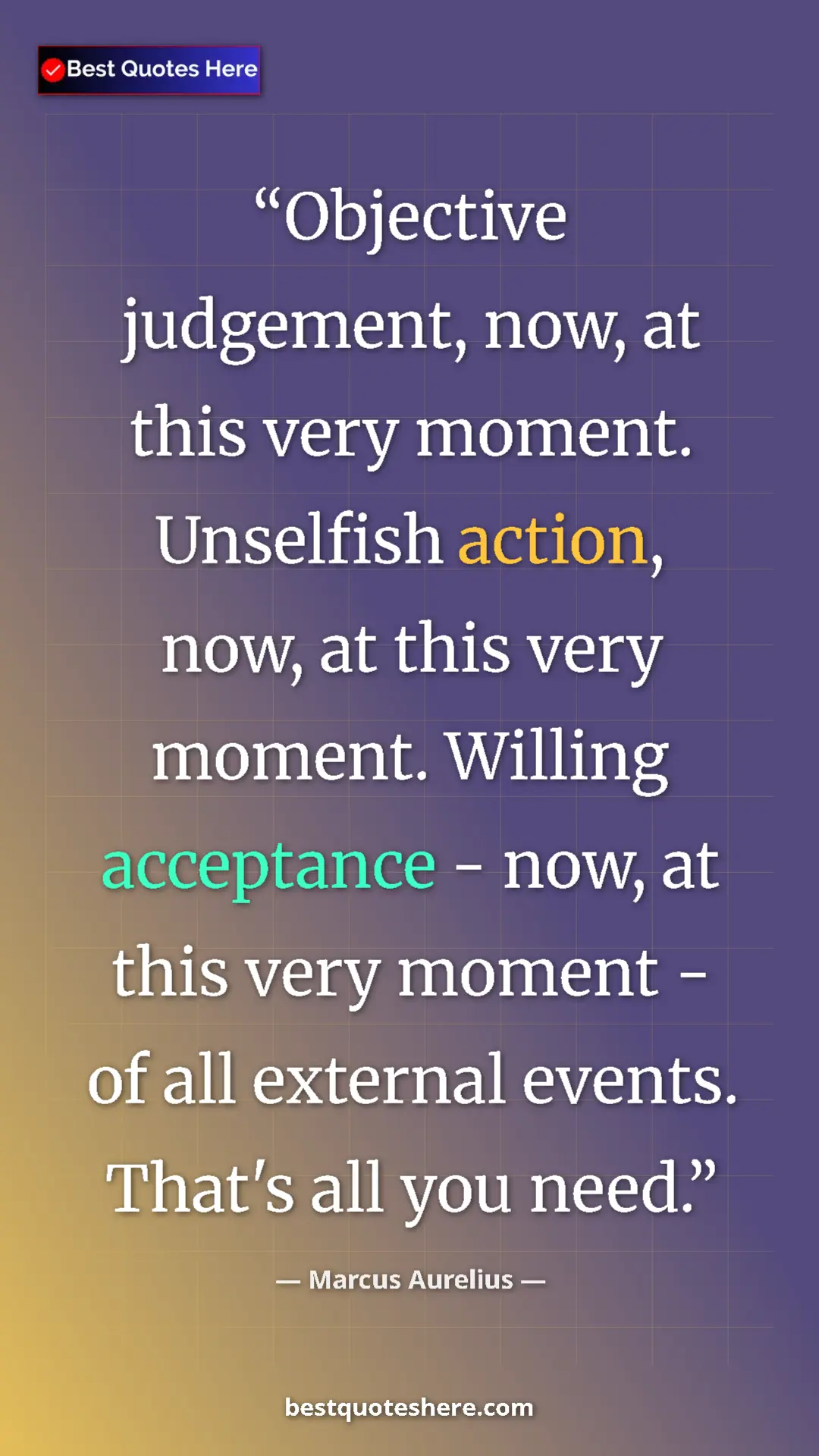 Pinterest quote poster by Marcus Aurelius: "Objective judgement, now, at this very moment. Unselfish..."