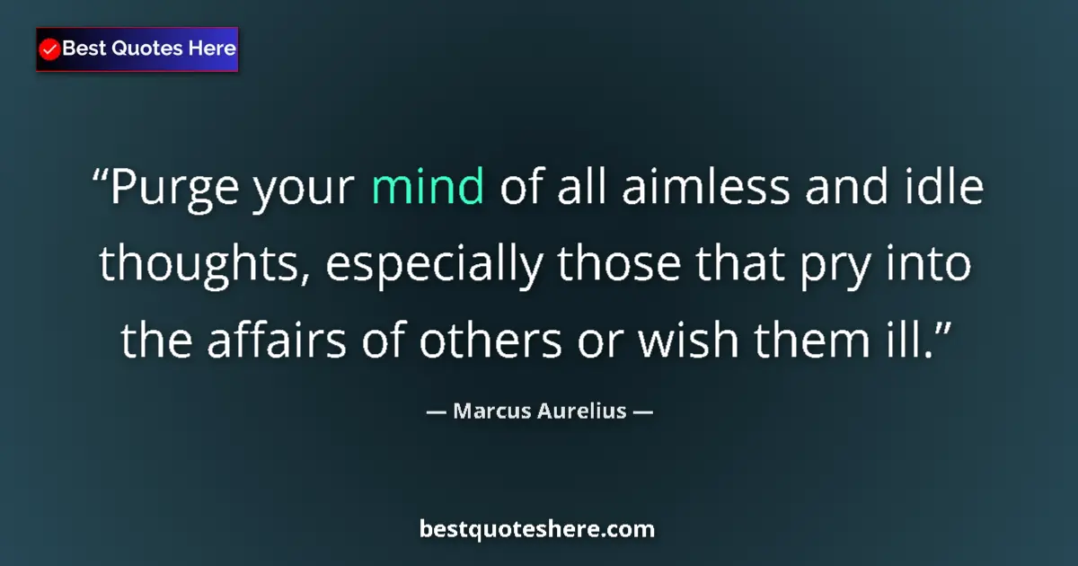 Marcus Aurelius quote: "Purge your mind of all aimless and idle thoughts,..."