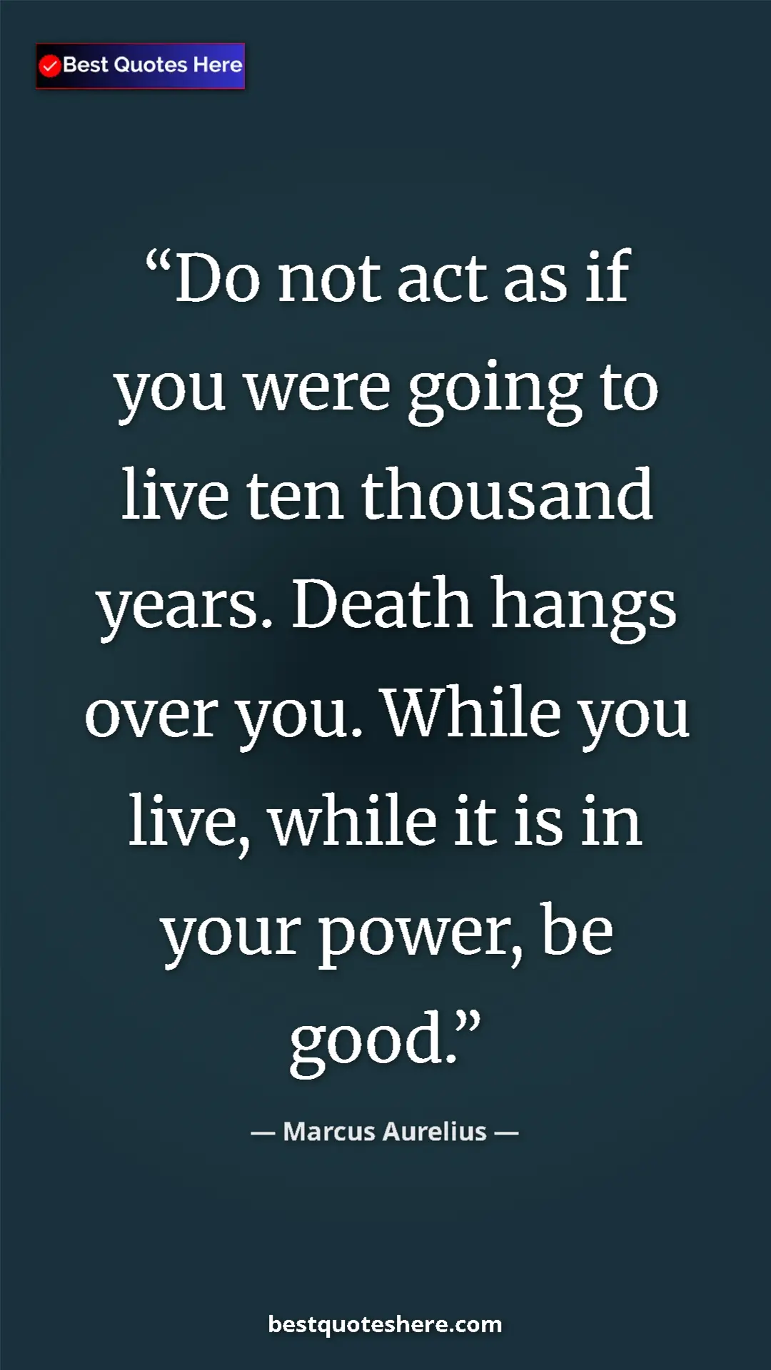 Pinterest quote poster by Marcus Aurelius: "Do not act as if you were going to live ten thousand years...."