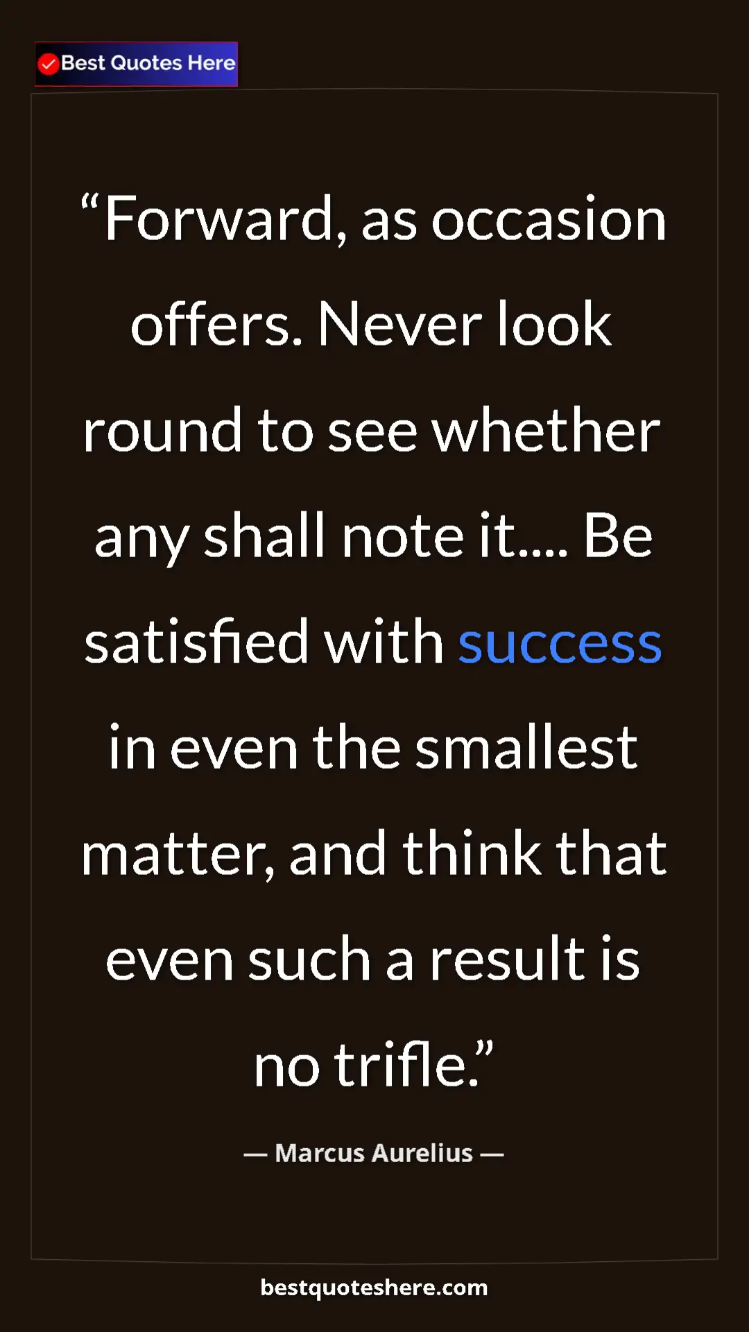 Pinterest quote poster by Marcus Aurelius: "Forward, as occasion offers. Never look round to see..."
