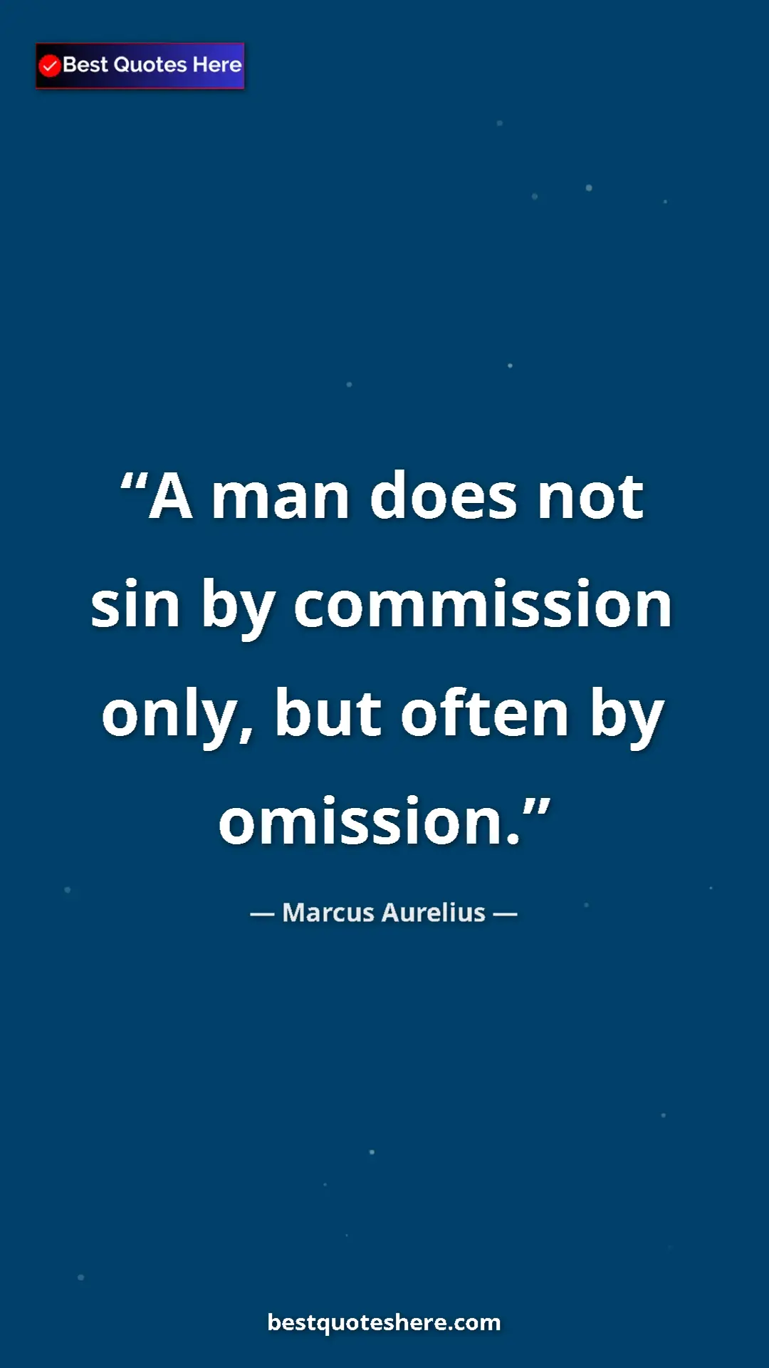 Pinterest quote poster by Marcus Aurelius: "A man does not sin by commission only, but often by..."