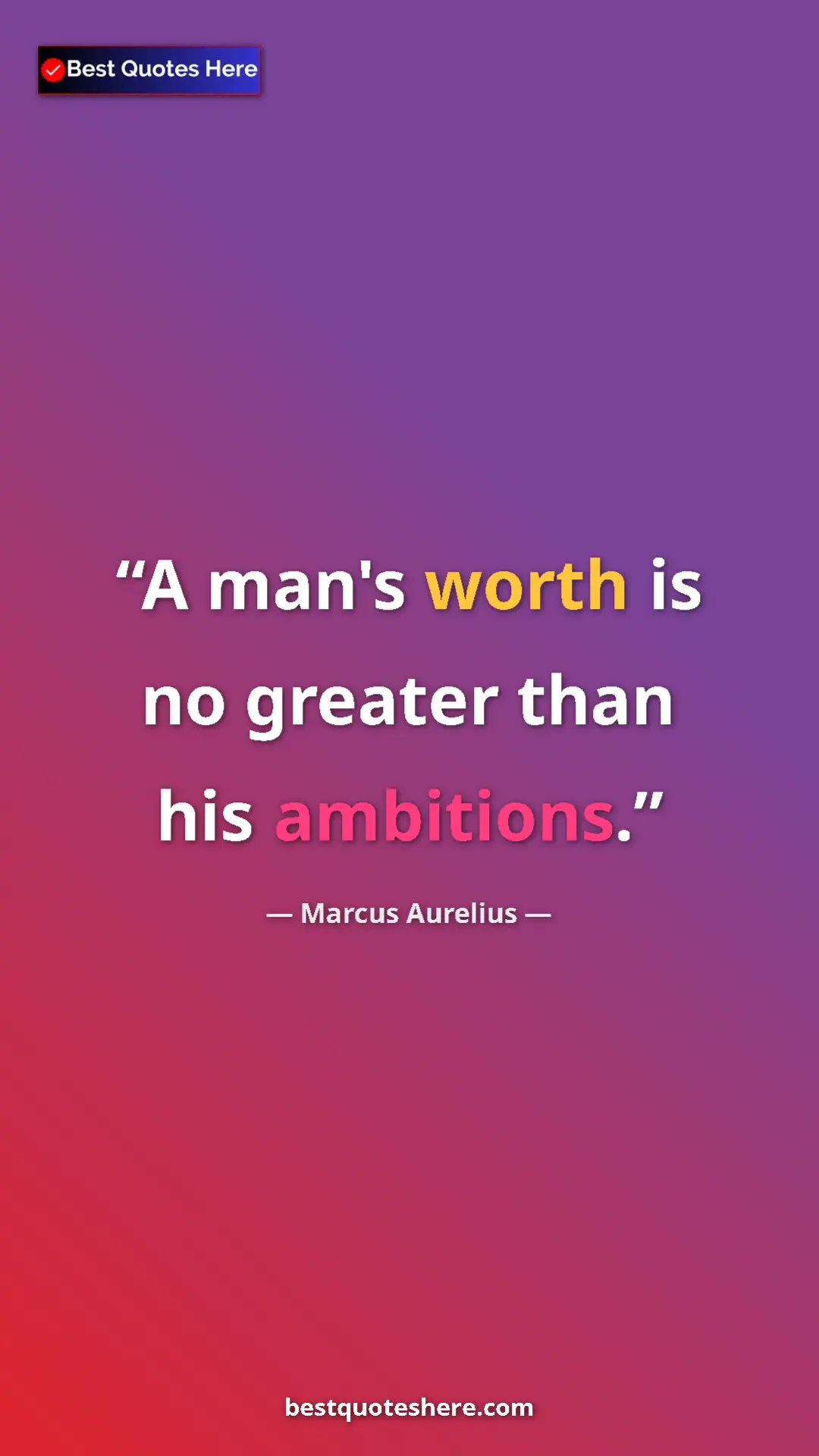 Pinterest quote poster by Marcus Aurelius: "A man's worth is no greater than his ambitions."