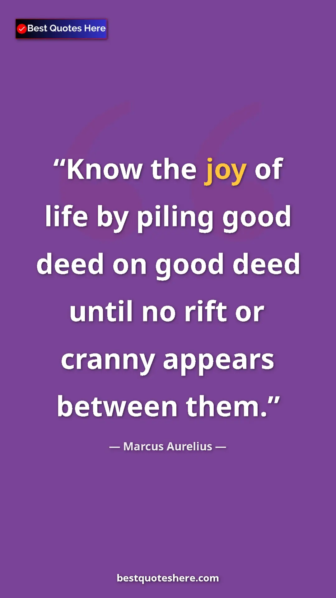 Pinterest quote poster by Marcus Aurelius: "Know the joy of life by piling good deed on good deed until..."