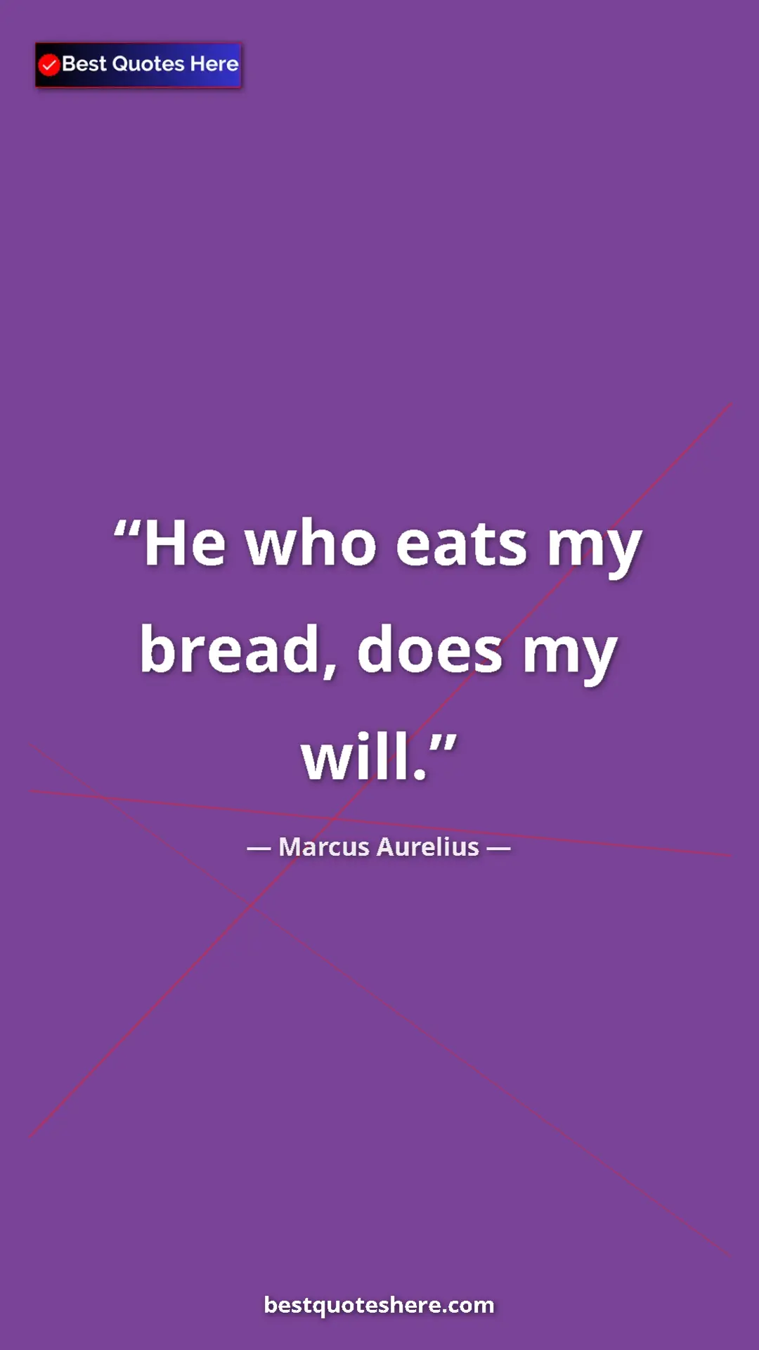 Pinterest quote poster by Marcus Aurelius: "He who eats my bread, does my will."
