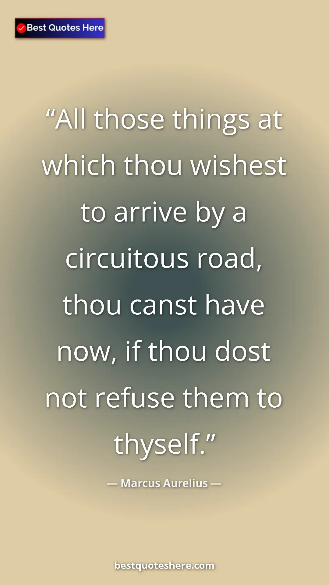 Pinterest quote poster by Marcus Aurelius: "All those things at which thou wishest to arrive by a..."