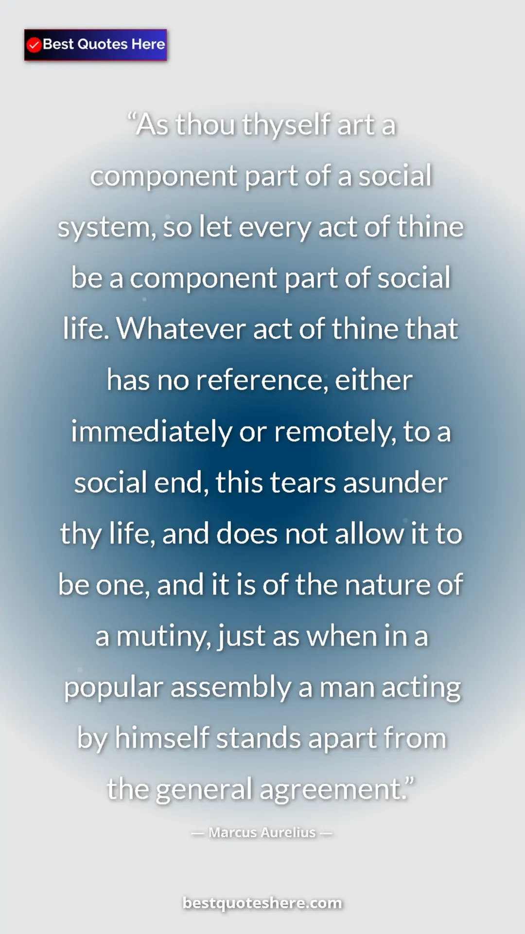 Marcus Aurelius Quote Card: "As thou thyself art a component part of a social system, so..." Pinterest quote poster by Marcus Aurelius: "As thou thyself art a component part of a social system, so..."