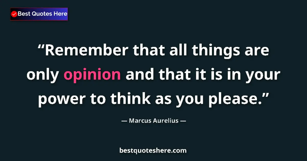 Marcus Aurelius quote: "Remember that all things are only opinion and that it is in..."
