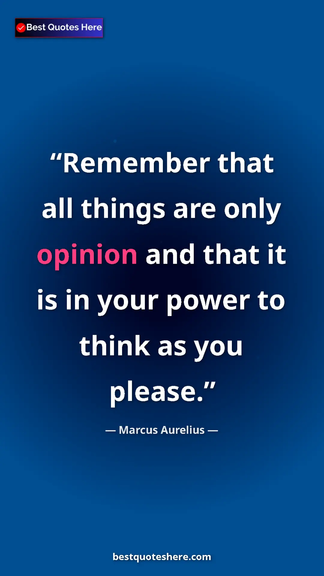 Pinterest quote poster by Marcus Aurelius: "Remember that all things are only opinion and that it is in..."
