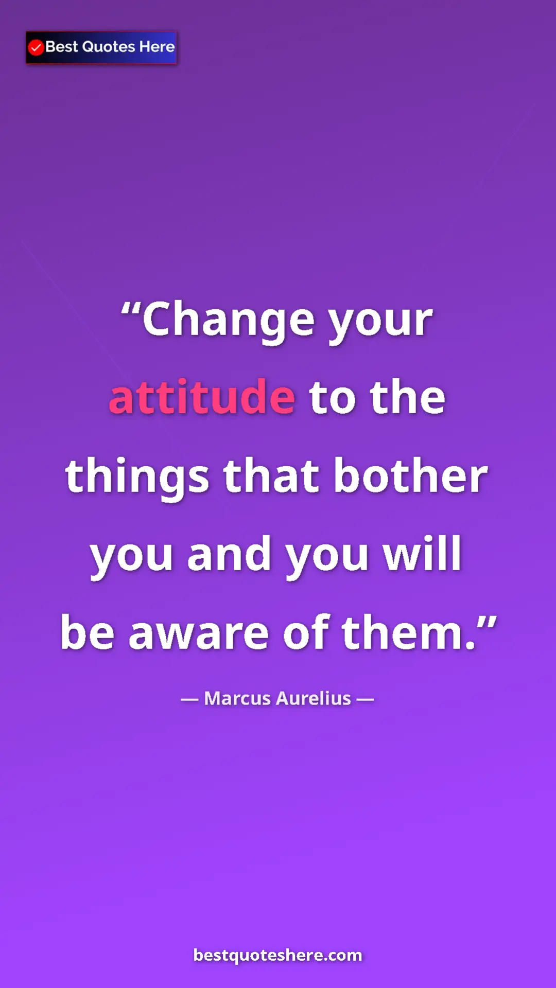 Pinterest quote poster by Marcus Aurelius: "Change your attitude to the things that bother you and you..."