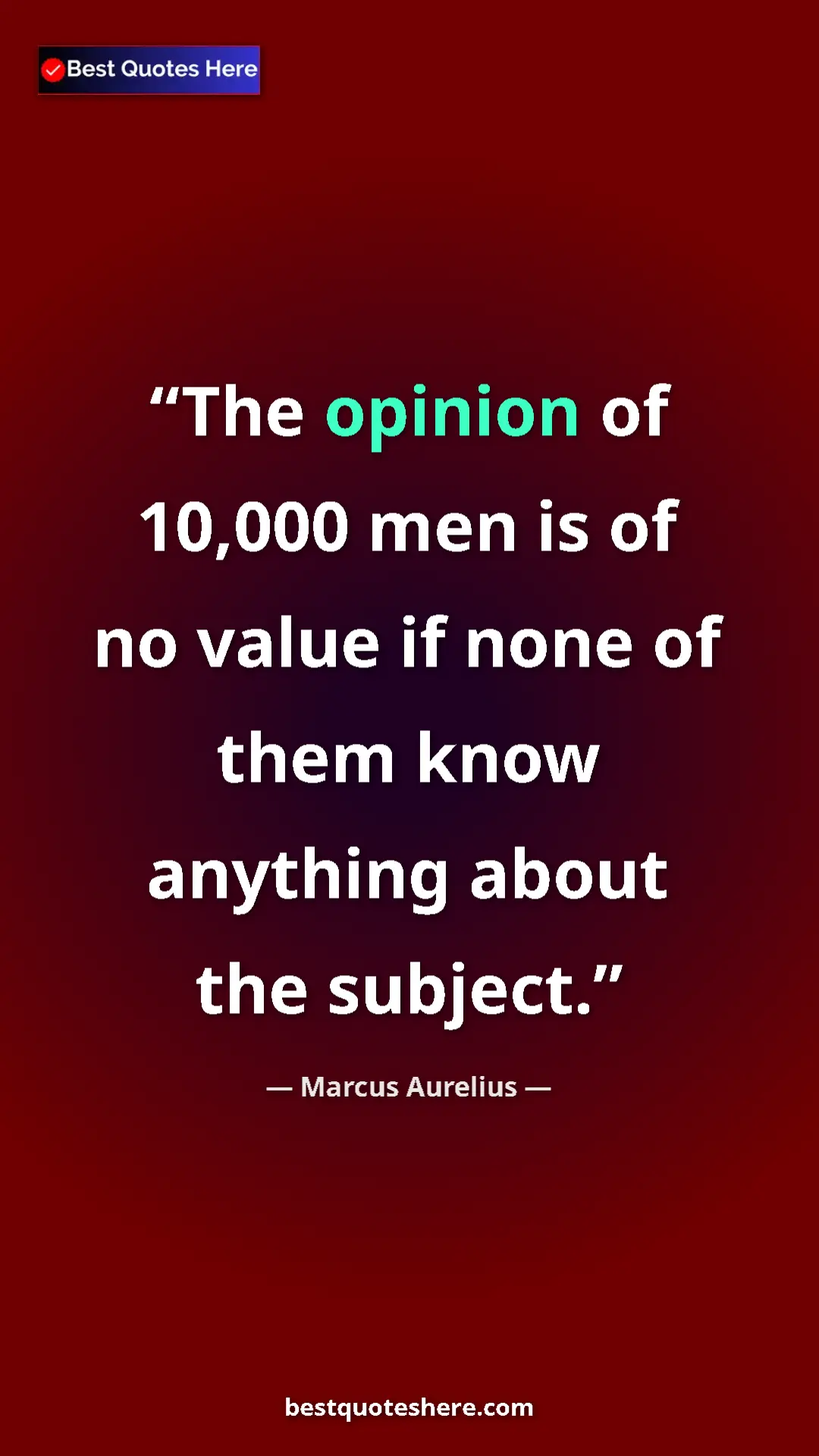Pinterest quote poster by Marcus Aurelius: "The opinion of 10,000 men is of no value if none of them..."