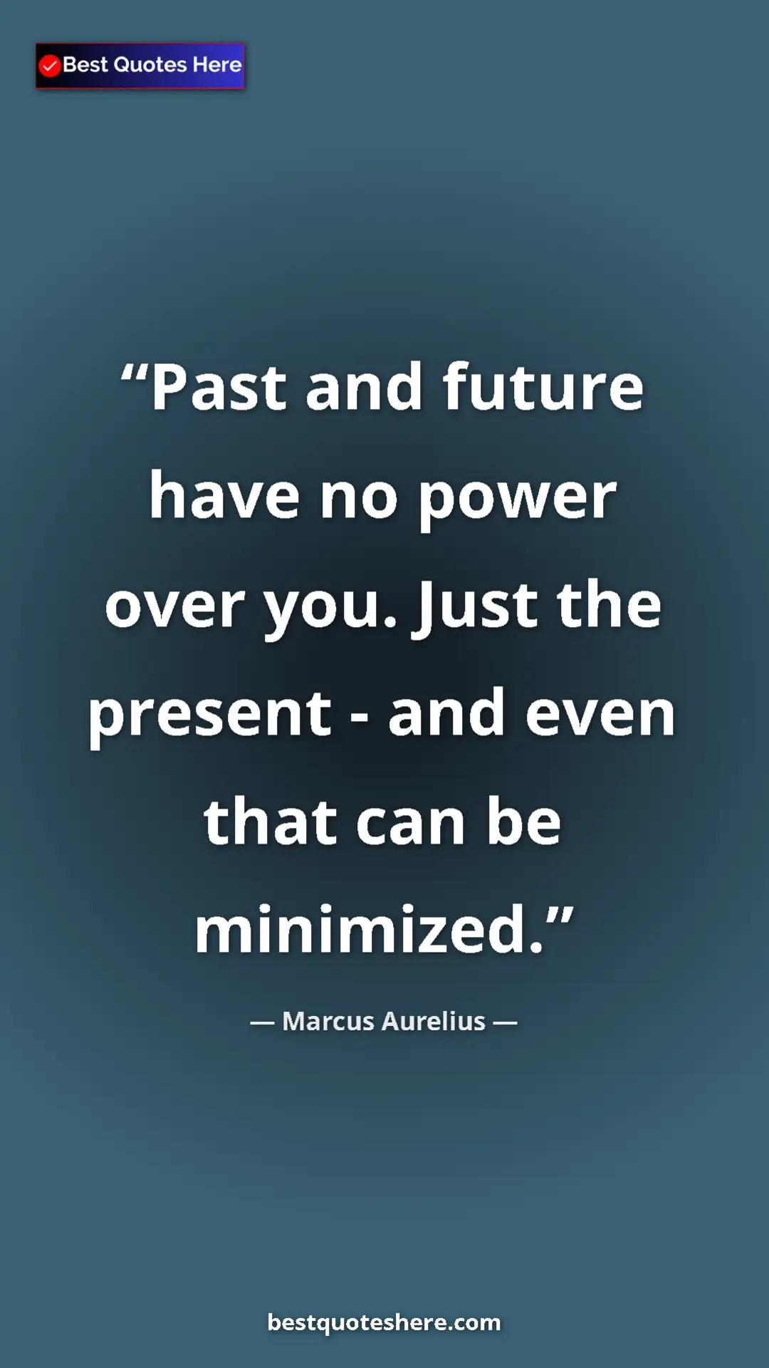 Pinterest quote poster by Marcus Aurelius: "Past and future have no power over you. Just the present -..."
