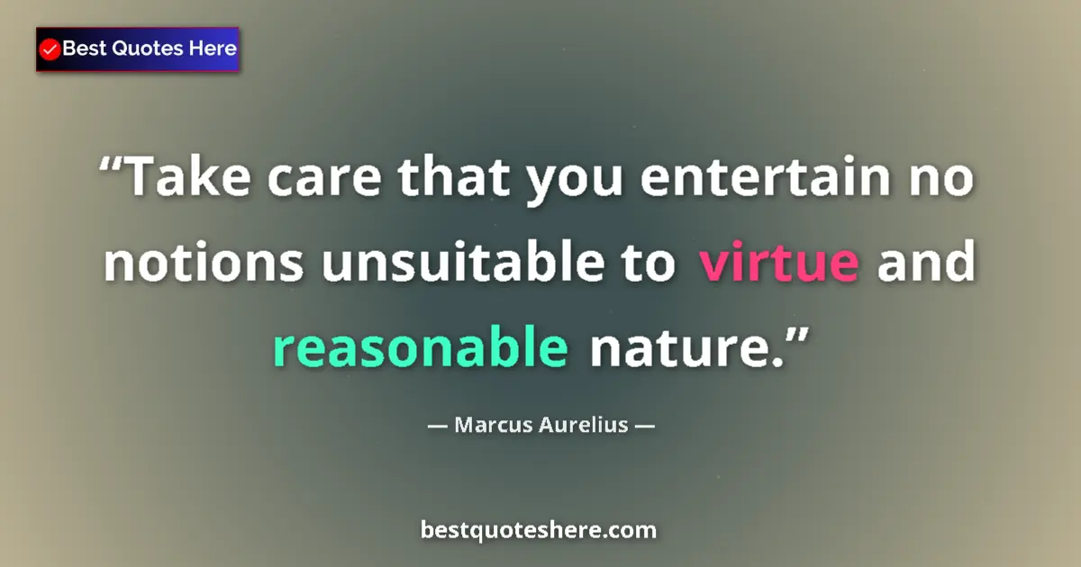 Marcus Aurelius Quote: "Take care that you entertain no notions unsuitable to..." Marcus Aurelius quote: "Take care that you entertain no notions unsuitable to..."