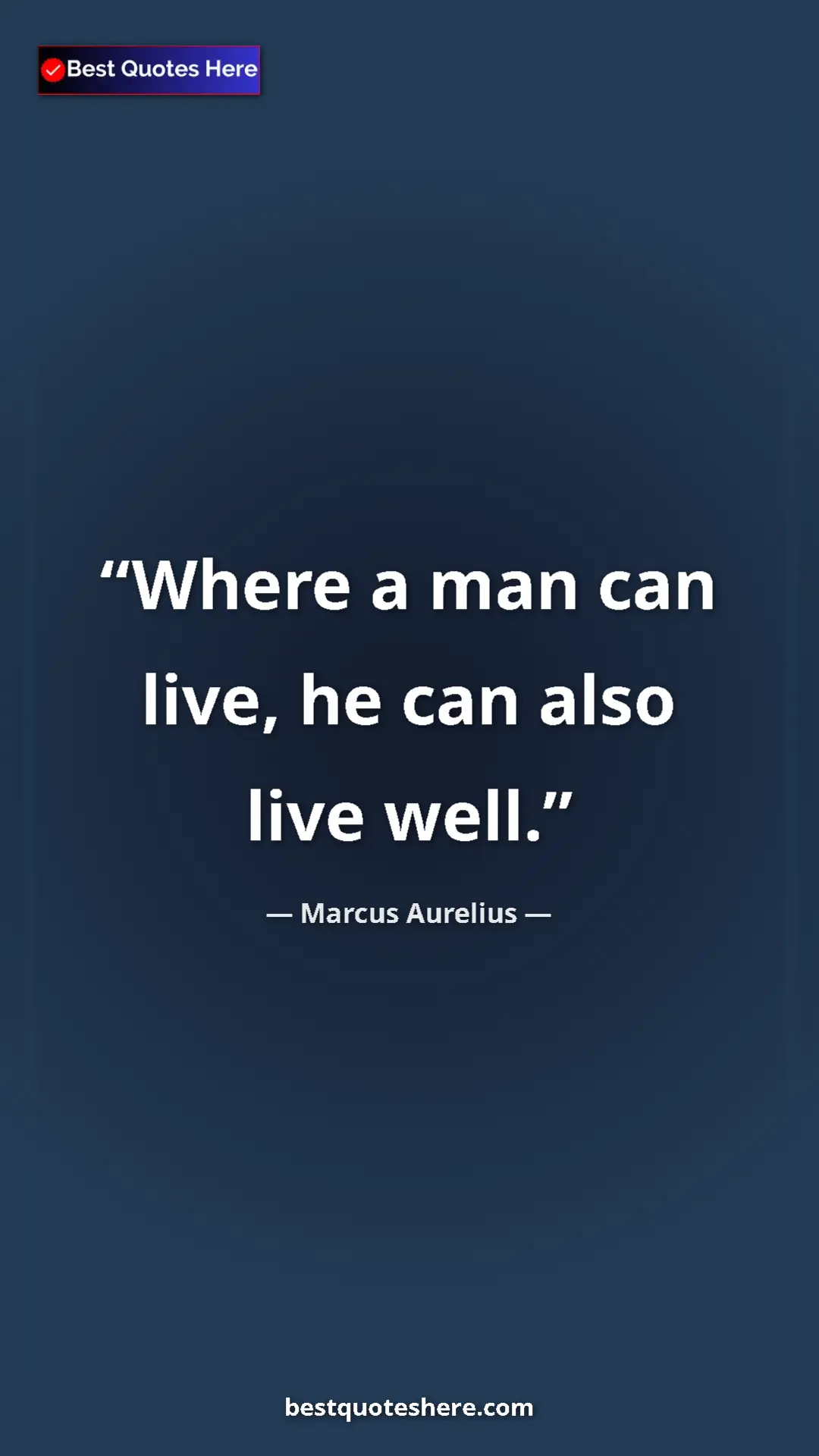 Pinterest quote poster by Marcus Aurelius: "Where a man can live, he can also live well."