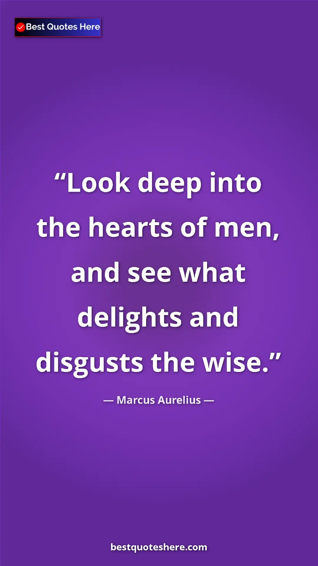 Pinterest quote poster by Marcus Aurelius: "Look deep into the hearts of men, and see what delights and..."