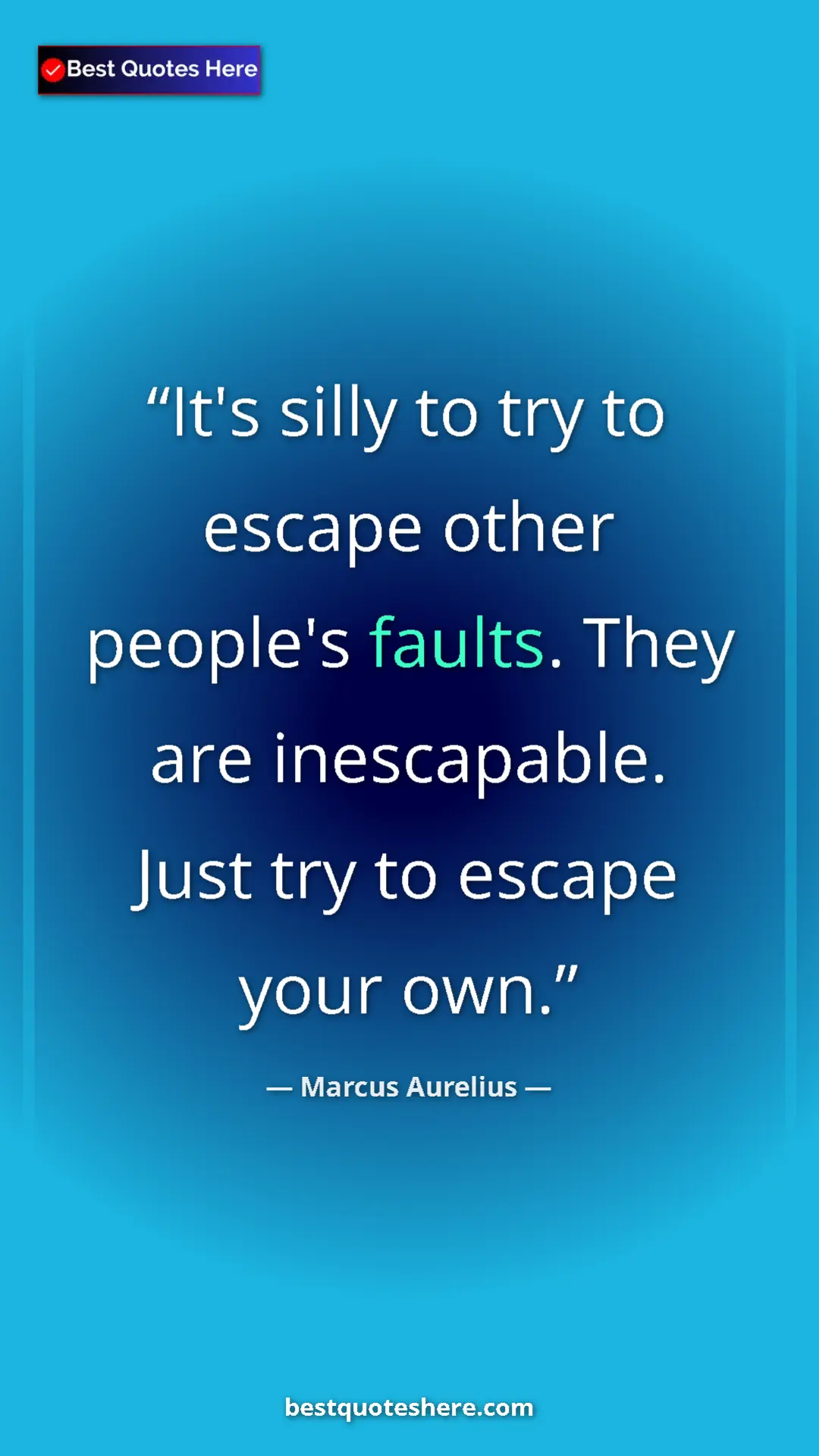 Pinterest quote poster by Marcus Aurelius: "It's silly to try to escape other people's faults. They are..."