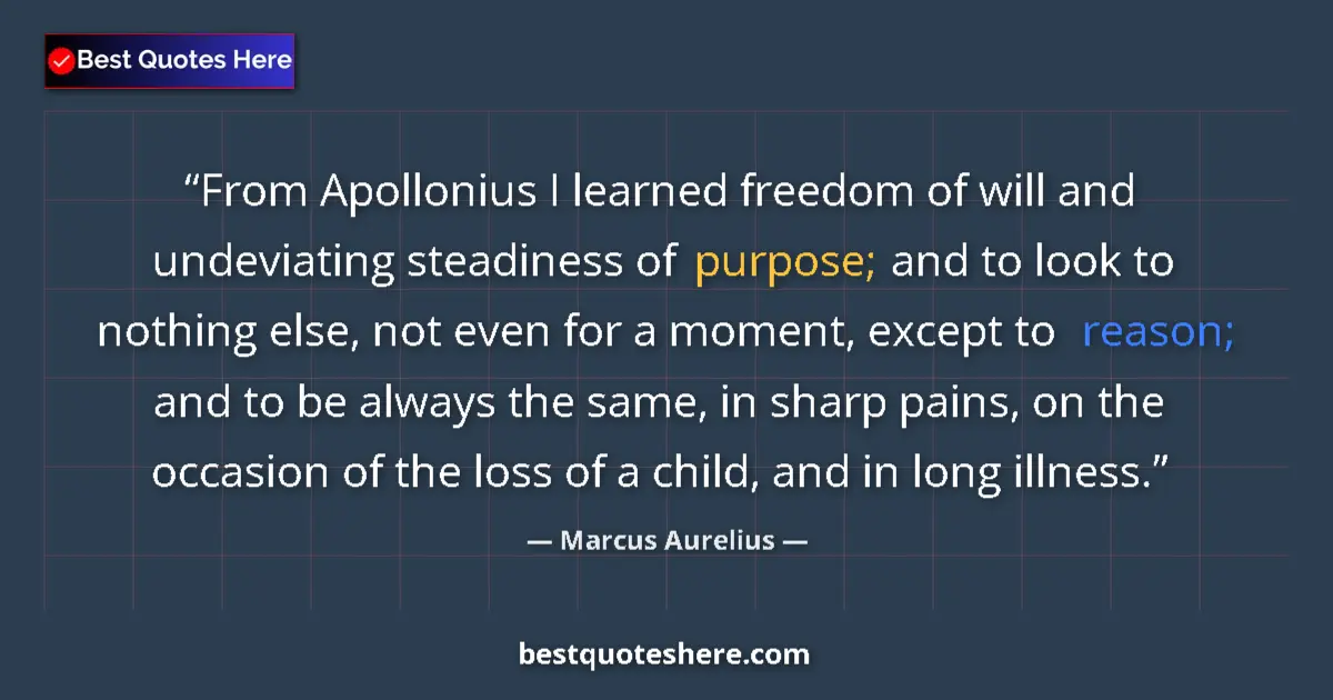 Quote by Marcus Aurelius: From Apollonius I learned freedom of will and unde