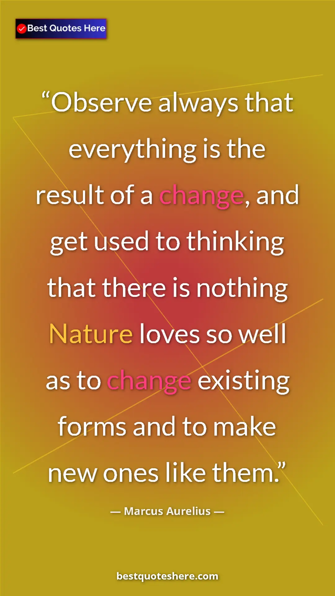 Pinterest quote poster by Marcus Aurelius: "Observe always that everything is the result of a change,..."