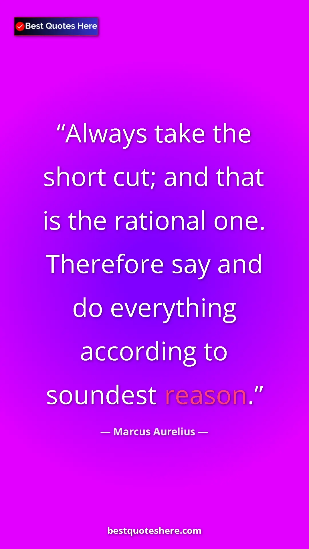 Pinterest quote poster by Marcus Aurelius: "Always take the short cut; and that is the rational one...."