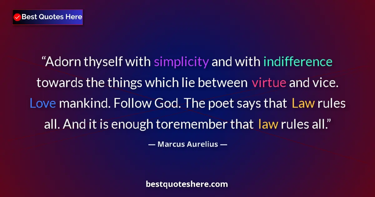 Quote by Marcus Aurelius: Adorn thyself with simplicity and with indifference towards the things which lie between virtue and ...