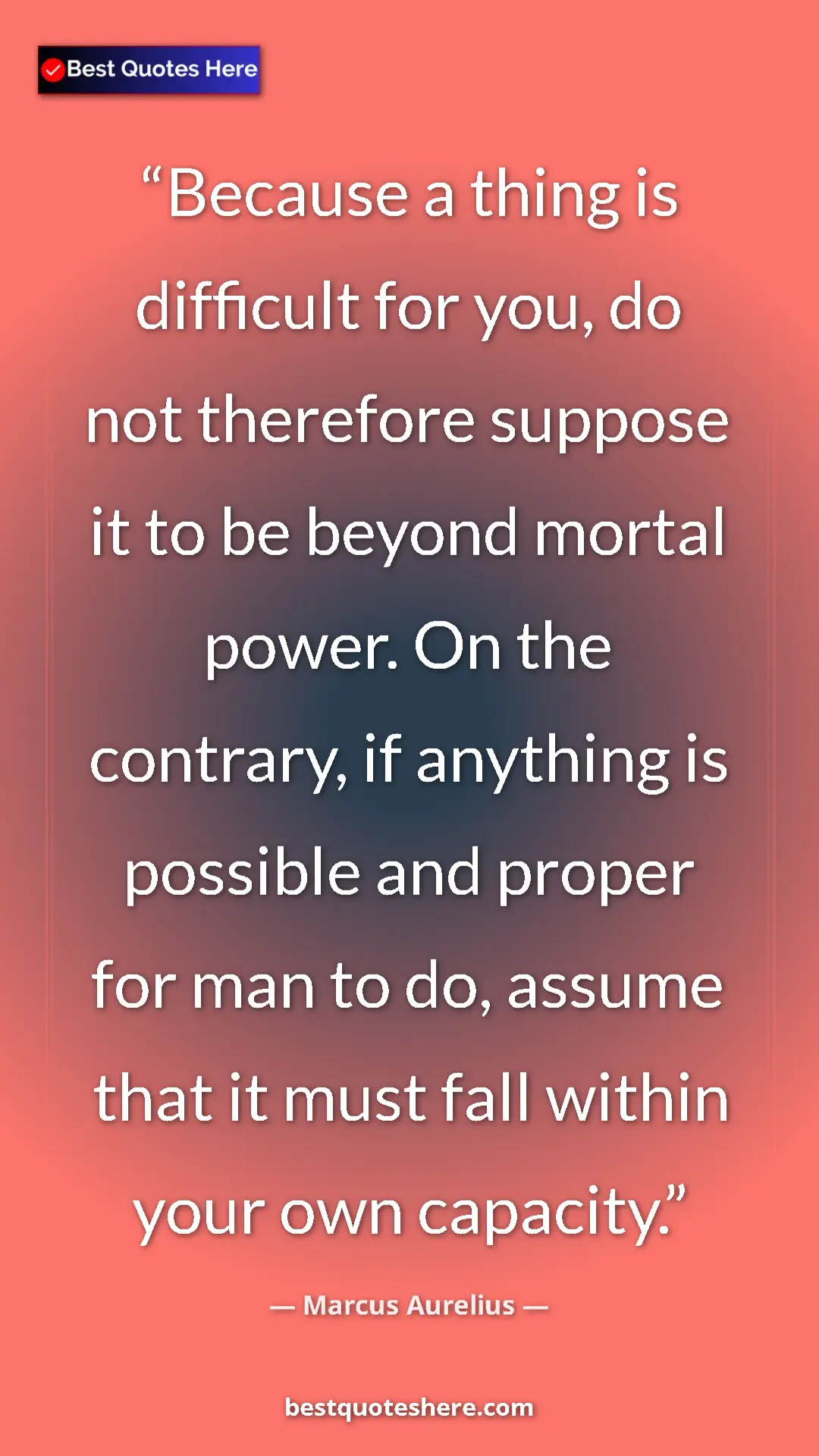 Pinterest quote poster by Marcus Aurelius: "Because a thing is difficult for you, do not therefore..."