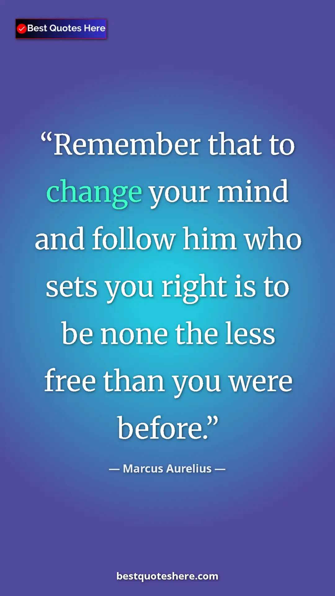 Pinterest quote poster by Marcus Aurelius: "Remember that to change your mind and follow him who sets..."