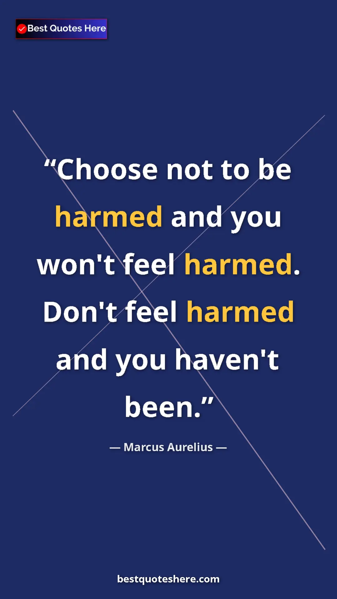Pinterest quote poster by Marcus Aurelius: "Choose not to be harmed and you won't feel harmed. Don't..."