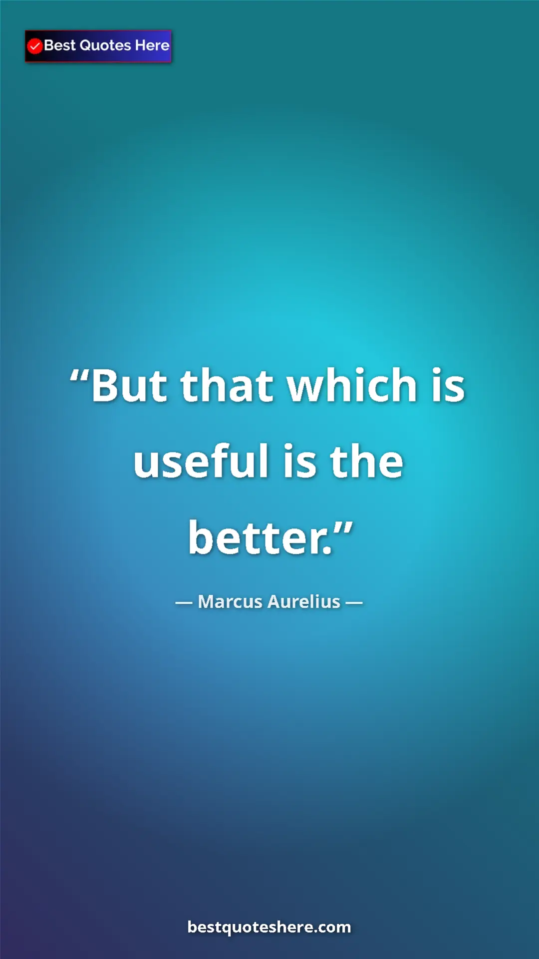 Marcus Aurelius Quote Card: "But that which is useful is the better." Pinterest quote poster by Marcus Aurelius: "But that which is useful is the better."