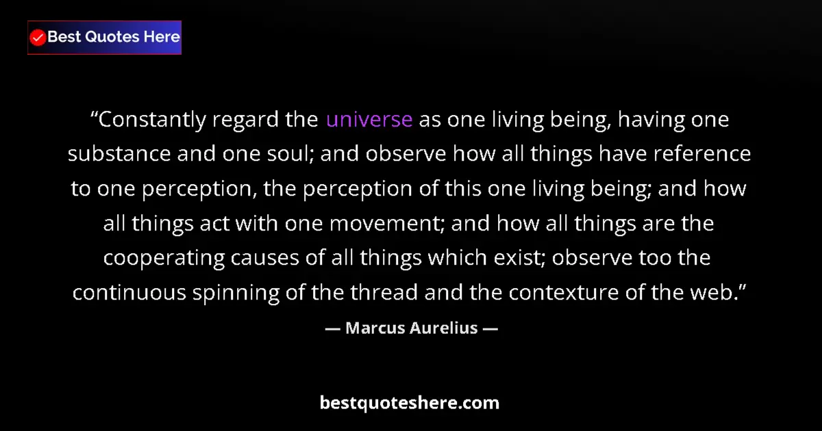 Quote by Marcus Aurelius: Constantly regard the universe as one living being