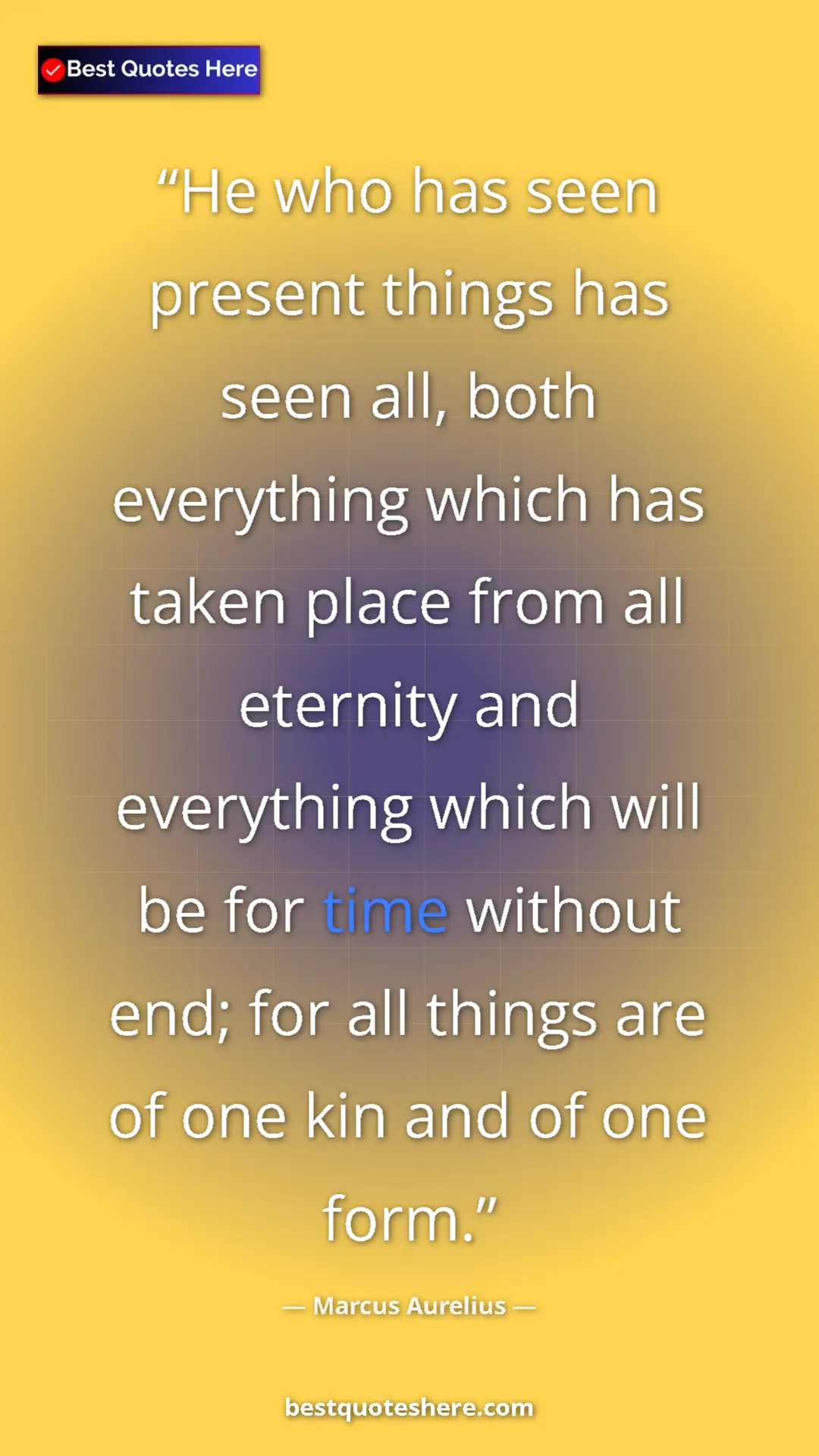 Pinterest quote poster by Marcus Aurelius: "He who has seen present things has seen all, both..."