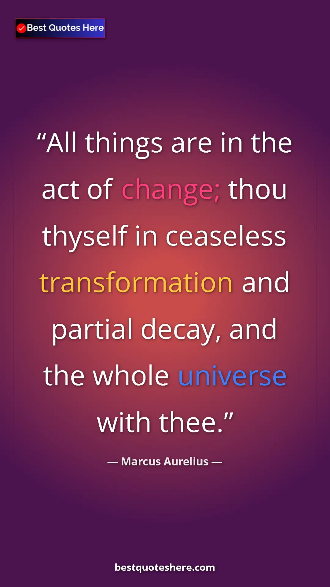 Pinterest quote poster by Marcus Aurelius: "All things are in the act of change; thou thyself in..."