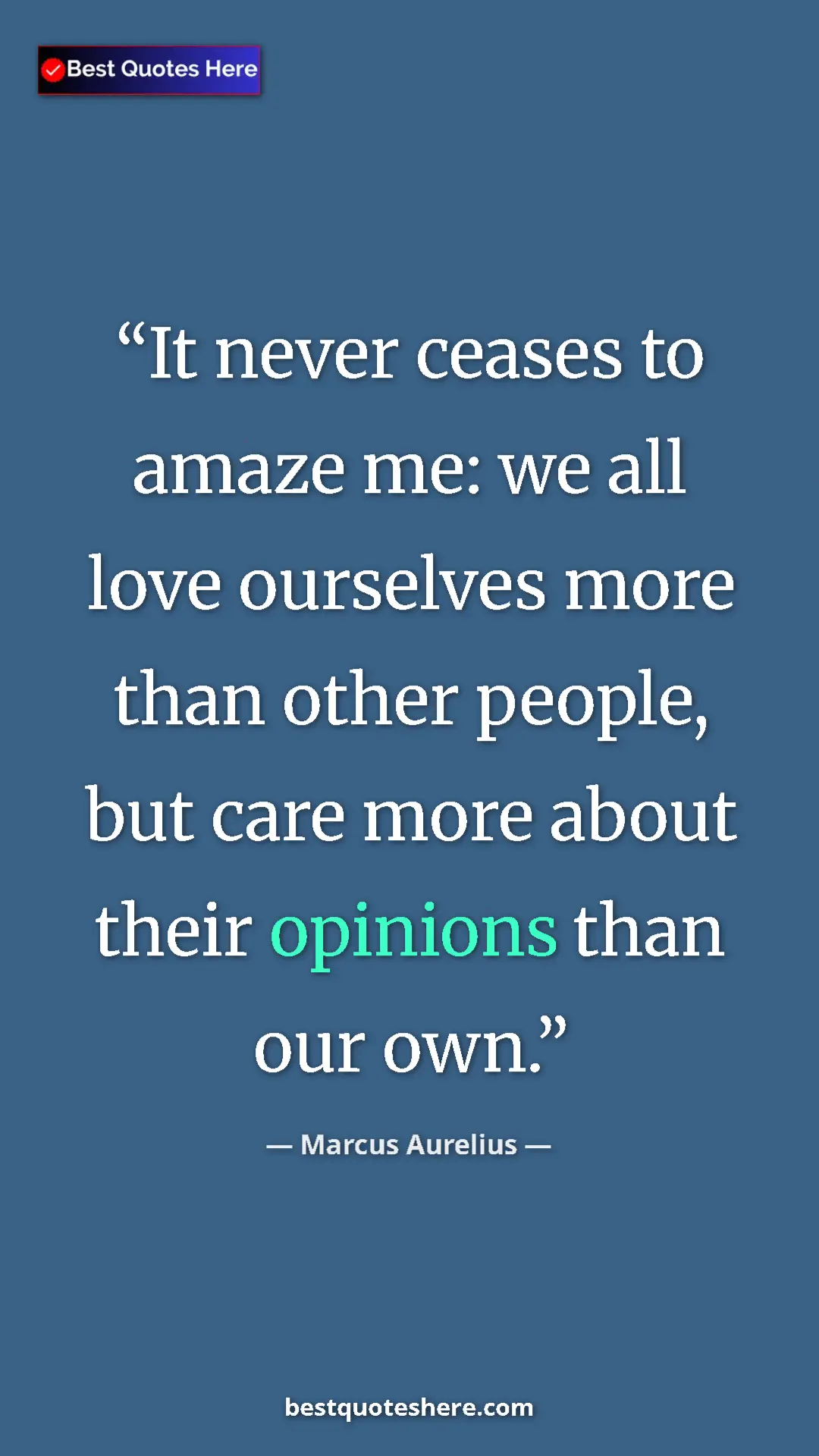Pinterest quote poster by Marcus Aurelius: "It never ceases to amaze me: we all love ourselves more..."