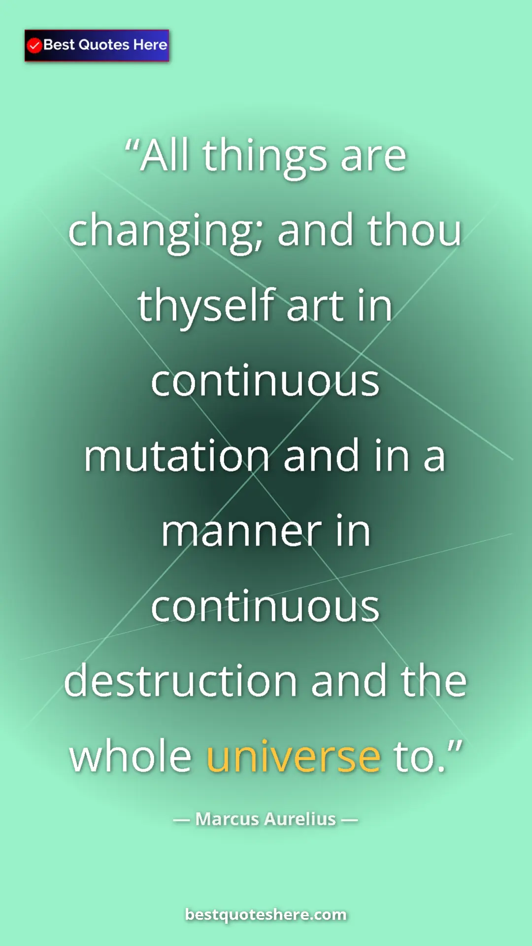 Pinterest quote poster by Marcus Aurelius: "All things are changing; and thou thyself art in continuous..."