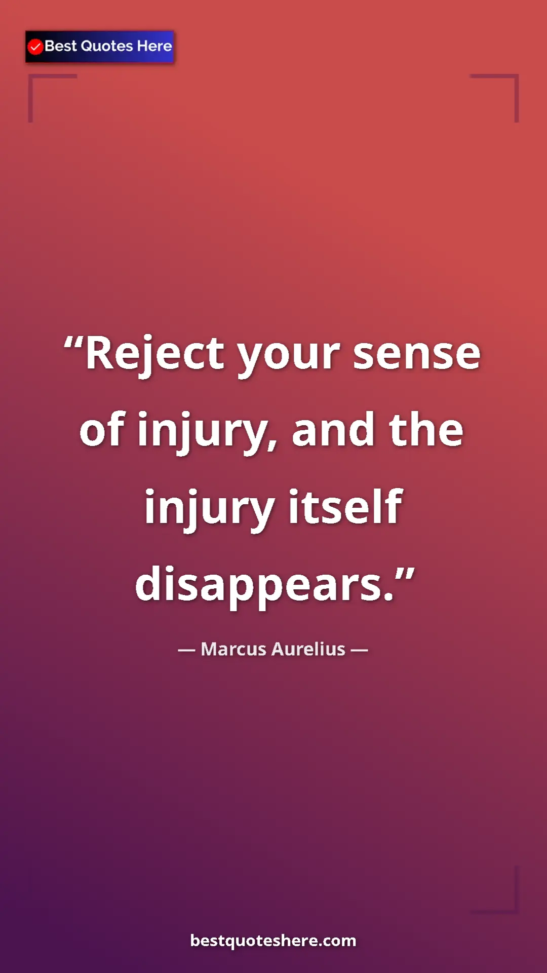 Pinterest quote poster by Marcus Aurelius: "Reject your sense of injury, and the injury itself..."