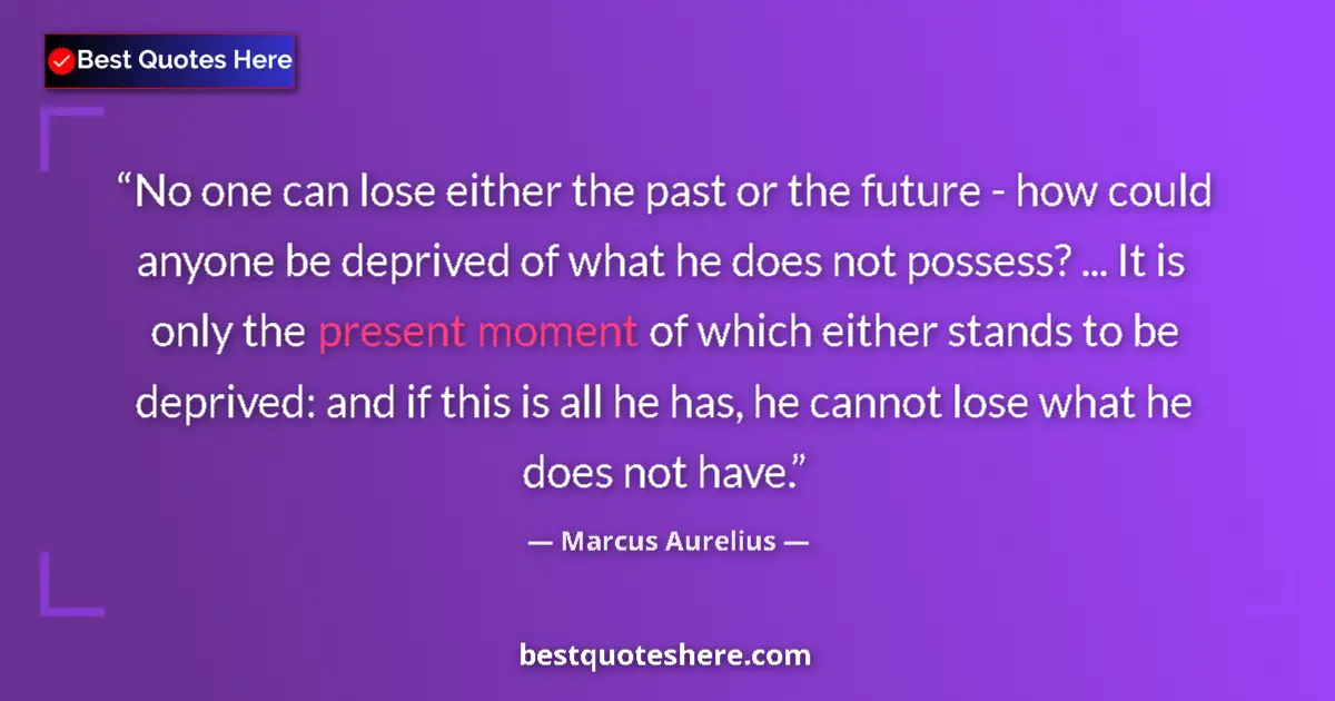 Marcus Aurelius quote: "No one can lose either the past or the future - how could..."