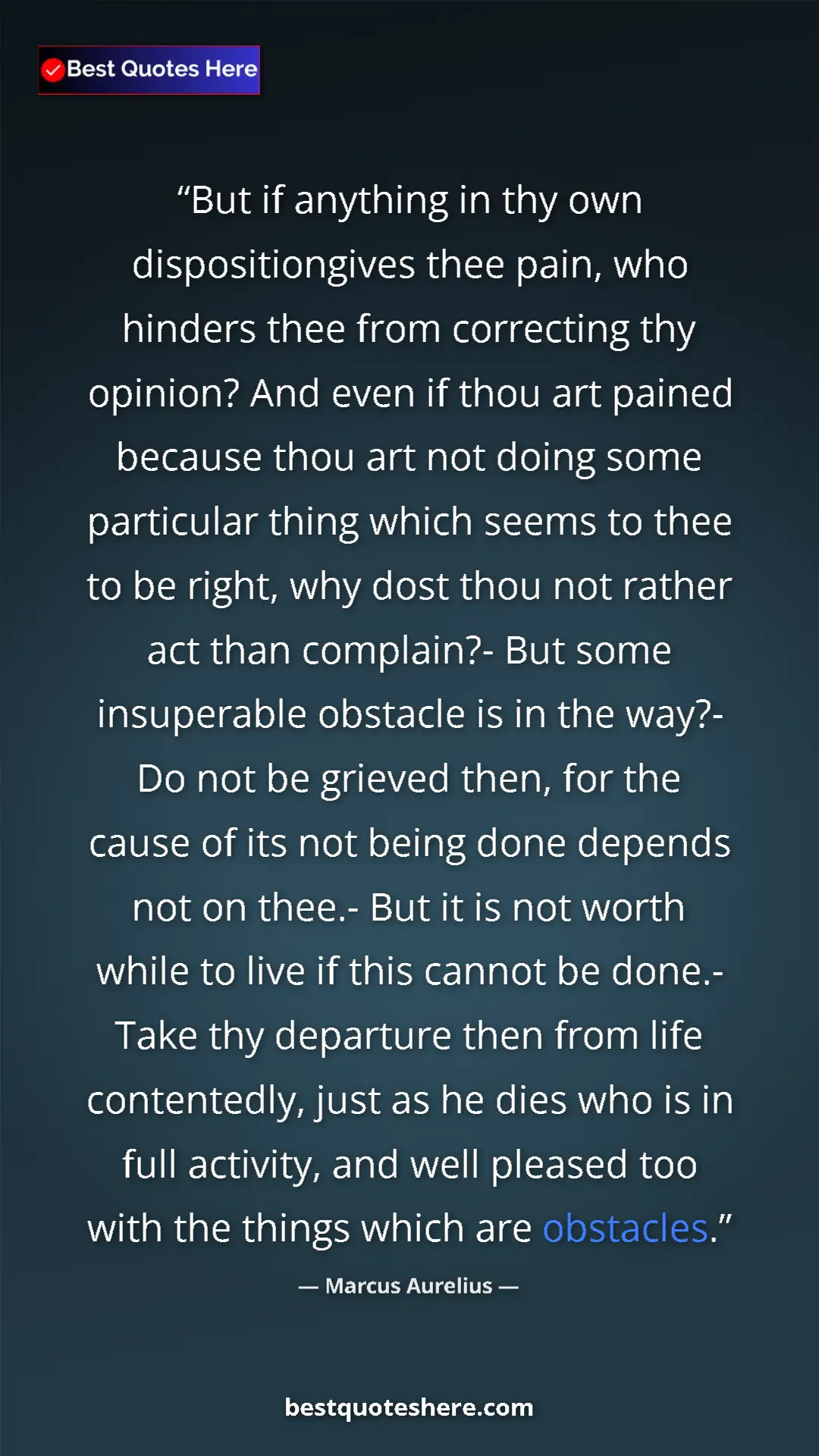 Pinterest quote poster by Marcus Aurelius: "But if anything in thy own dispositiongives thee pain, who..."